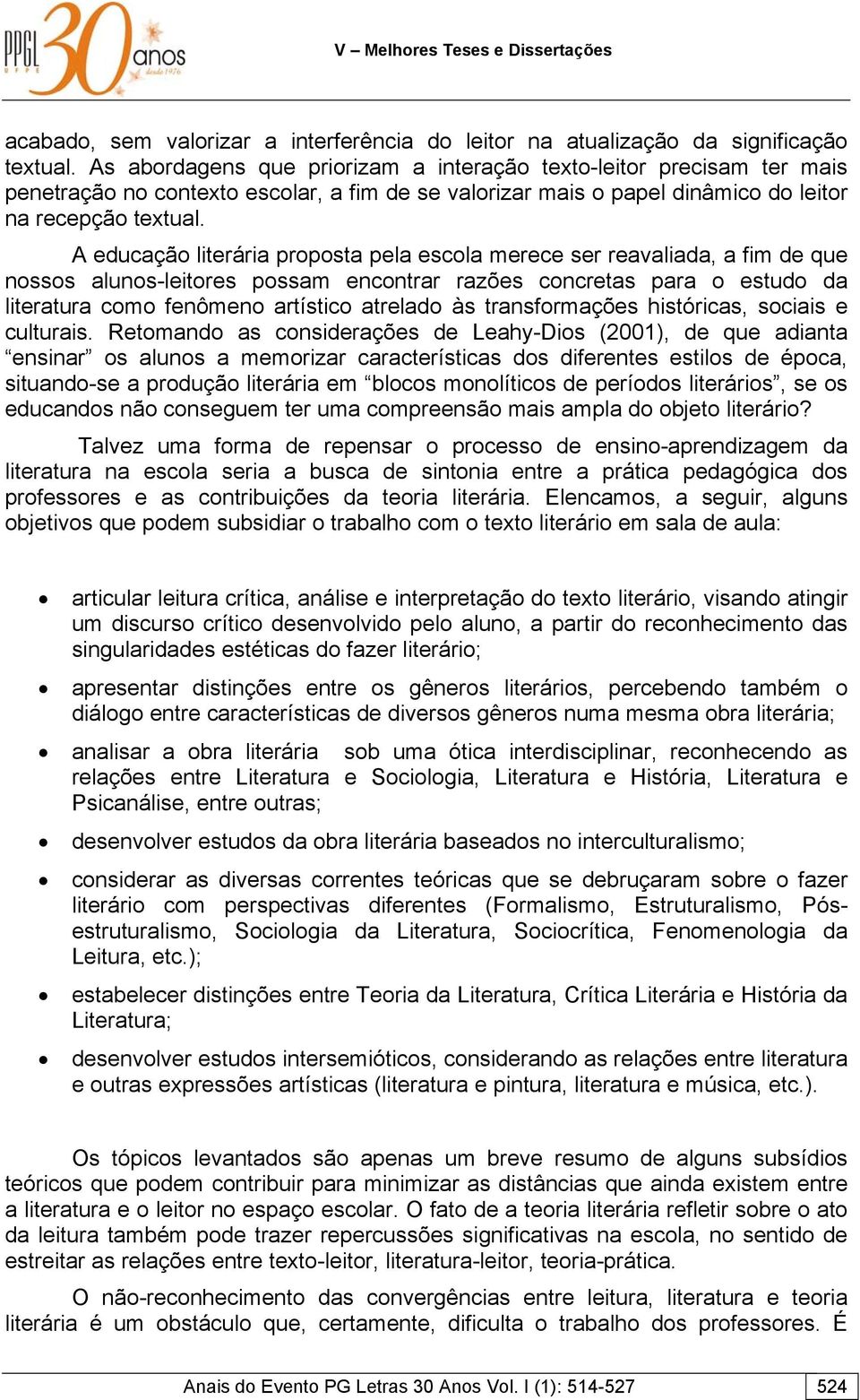 A educação literária proposta pela escola merece ser reavaliada, a fim de que nossos alunos-leitores possam encontrar razões concretas para o estudo da literatura como fenômeno artístico atrelado às