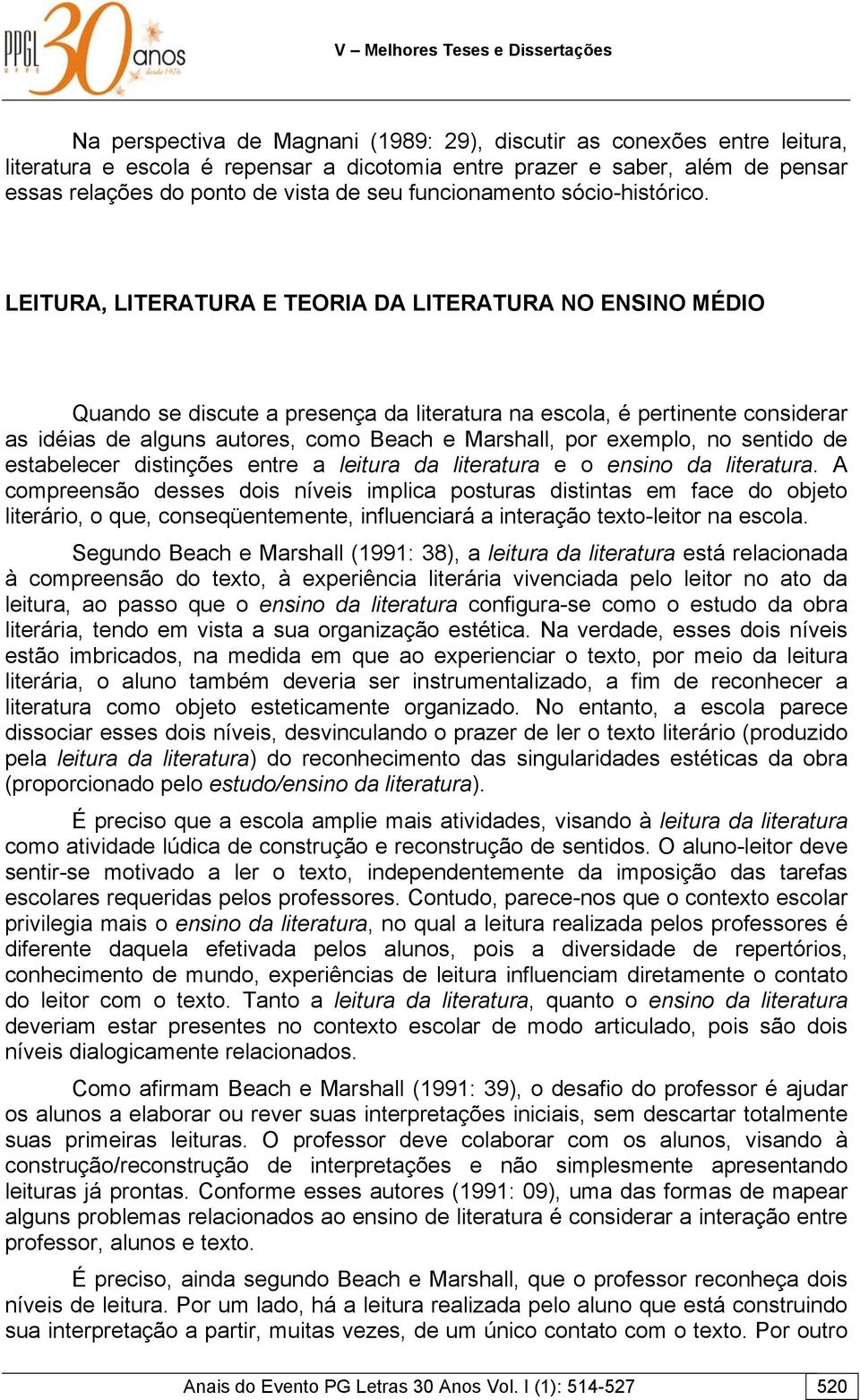 LEITURA, LITERATURA E TEORIA DA LITERATURA NO ENSINO MÉDIO Quando se discute a presença da literatura na escola, é pertinente considerar as idéias de alguns autores, como Beach e Marshall, por