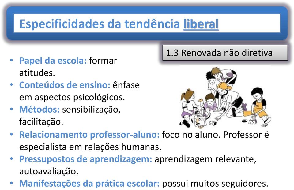 Relacionamento professor-aluno: foco no aluno. Professor é especialista em relações humanas.