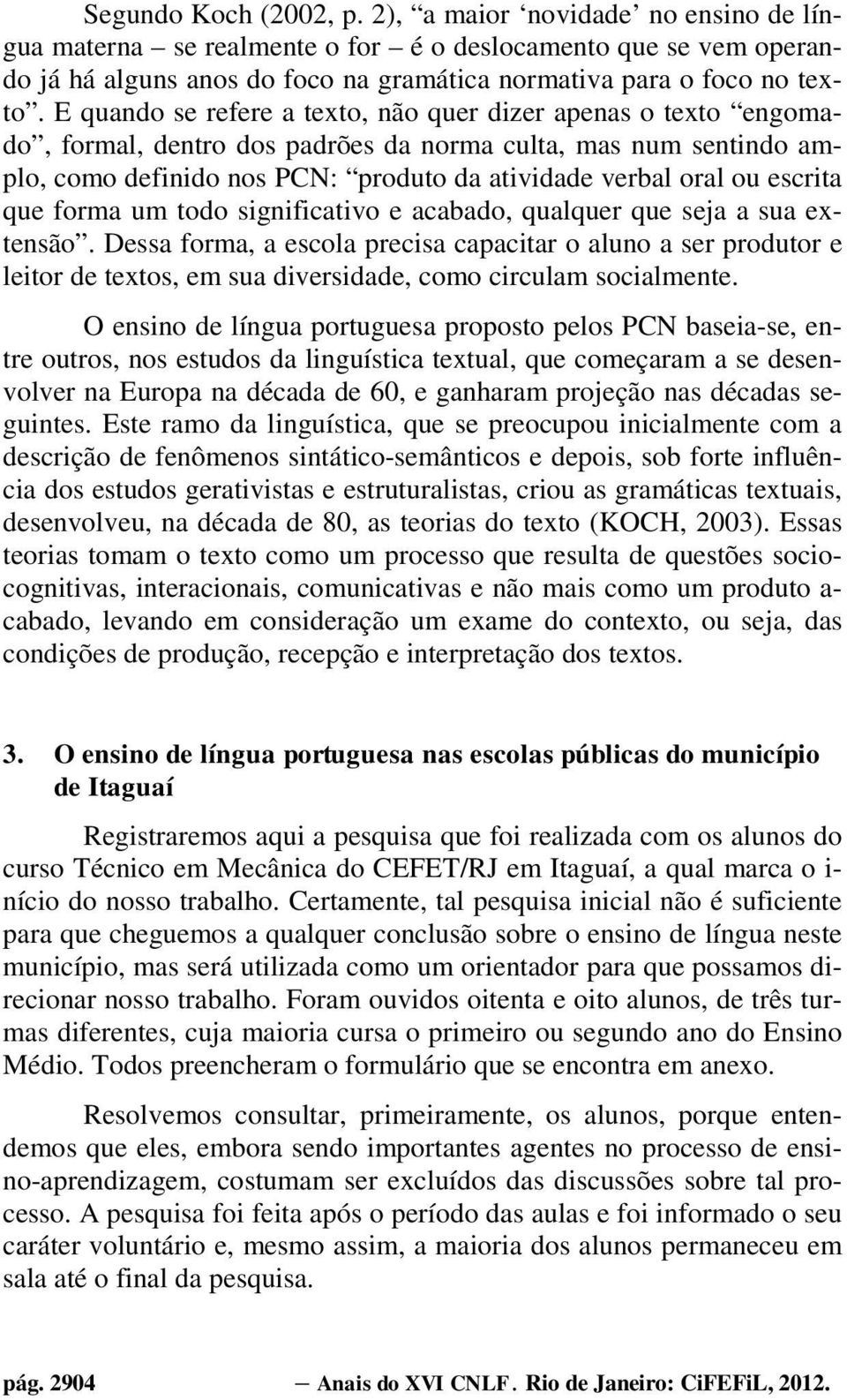 escrita que forma um todo significativo e acabado, qualquer que seja a sua extensão.