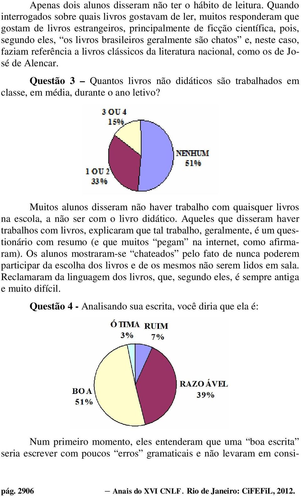 são chatos e, neste caso, faziam referência a livros clássicos da literatura nacional, como os de José de Alencar.