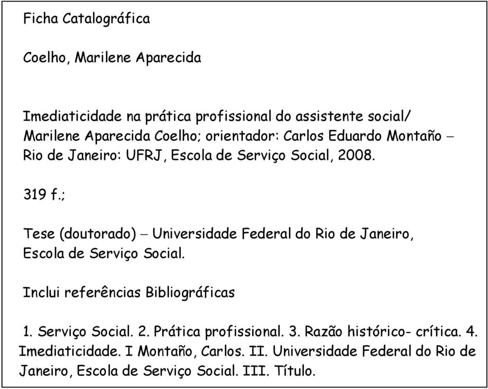 ; Tese (doutorado) Universidade Federal do Rio de Janeiro, Escola de Serviço Social. Inclui referências Bibliográficas 1.
