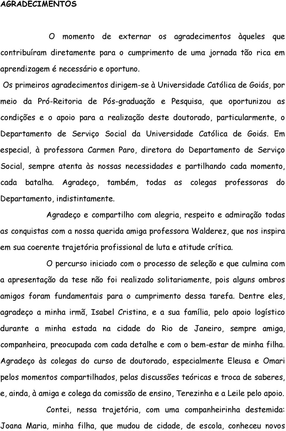 doutorado, particularmente, o Departamento de Serviço Social da Universidade Católica de Goiás.
