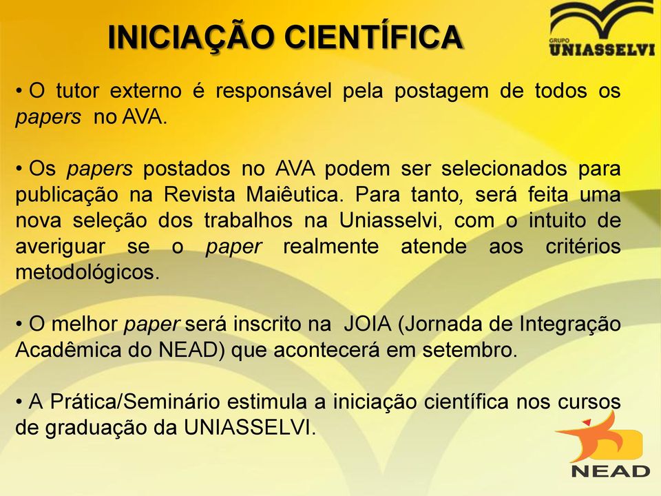 Para tanto, será feita uma nova seleção dos trabalhos na Uniasselvi, com o intuito de averiguar se o paper realmente atende aos