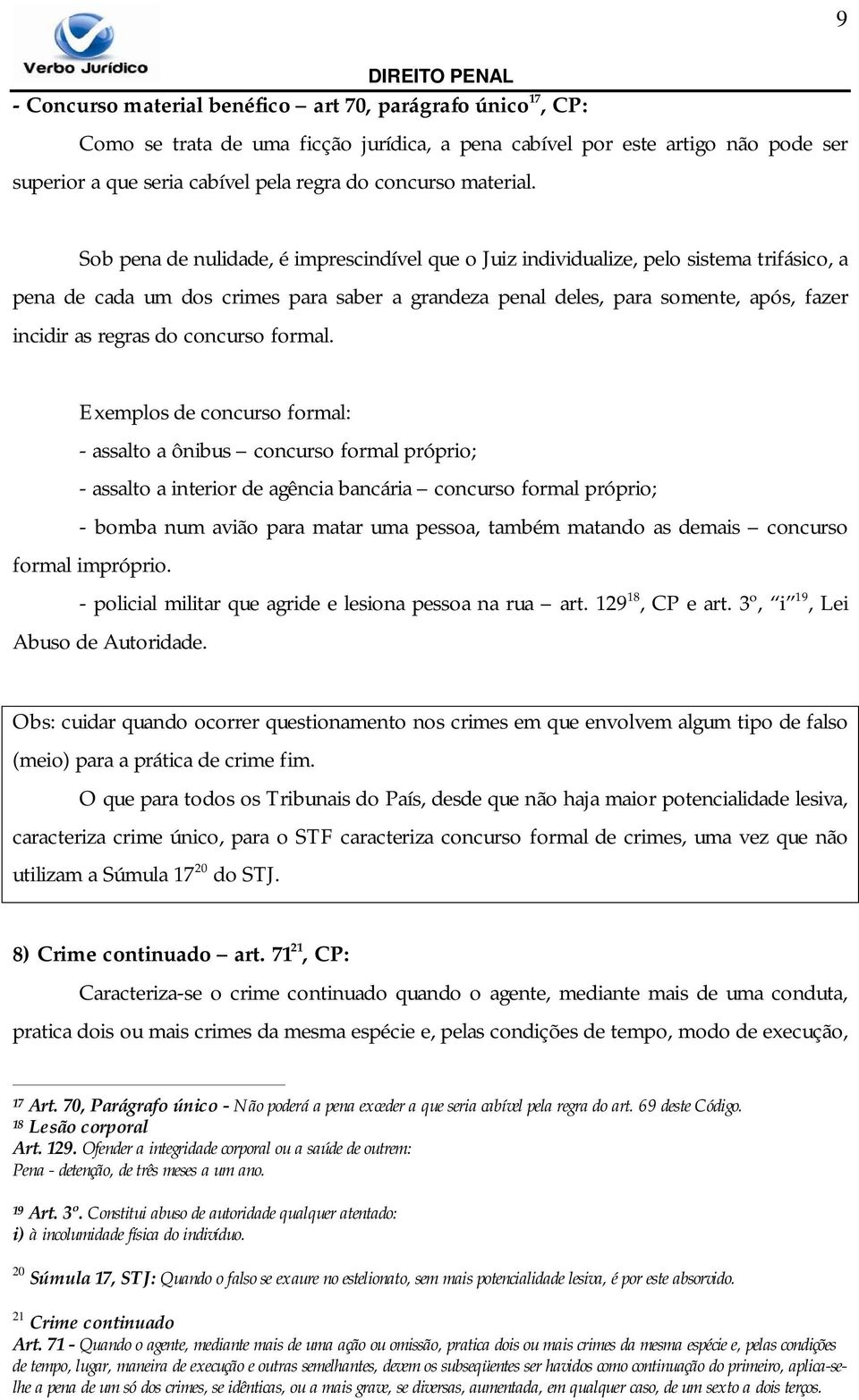 Sob pena de nulidade, é imprescindível que o Juiz individualize, pelo sistema trifásico, a pena de cada um dos crimes para saber a grandeza penal deles, para somente, após, fazer incidir as regras do