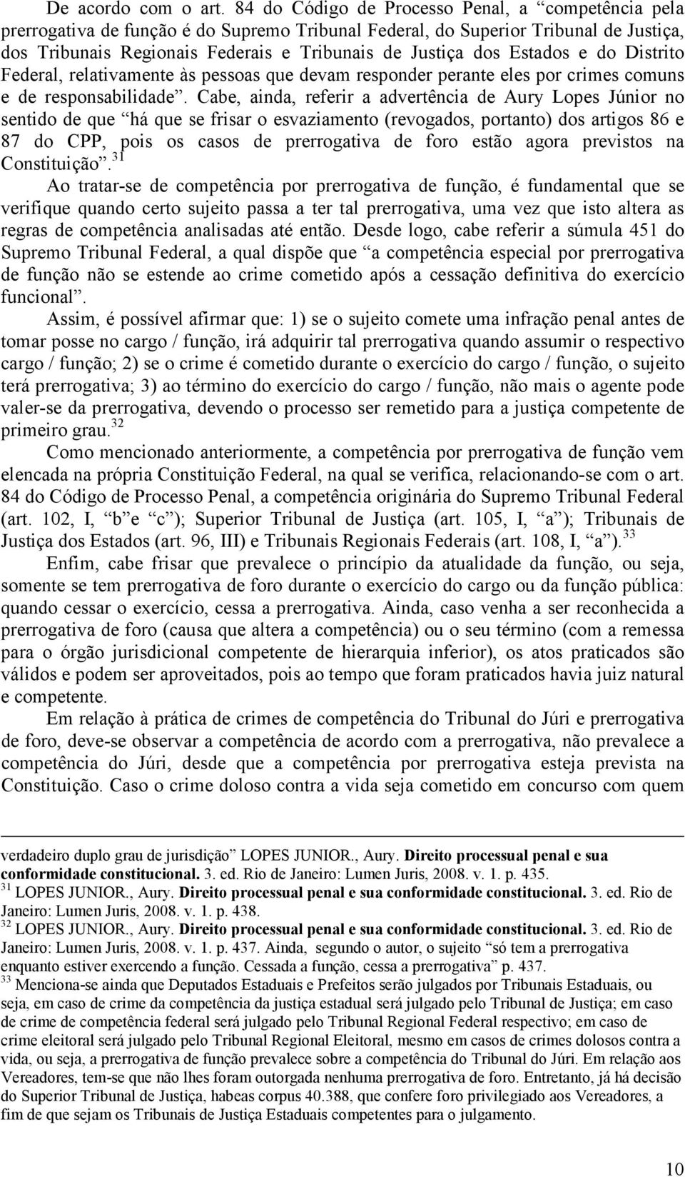 Estados e do Distrito Federal, relativamente às pessoas que devam responder perante eles por crimes comuns e de responsabilidade.