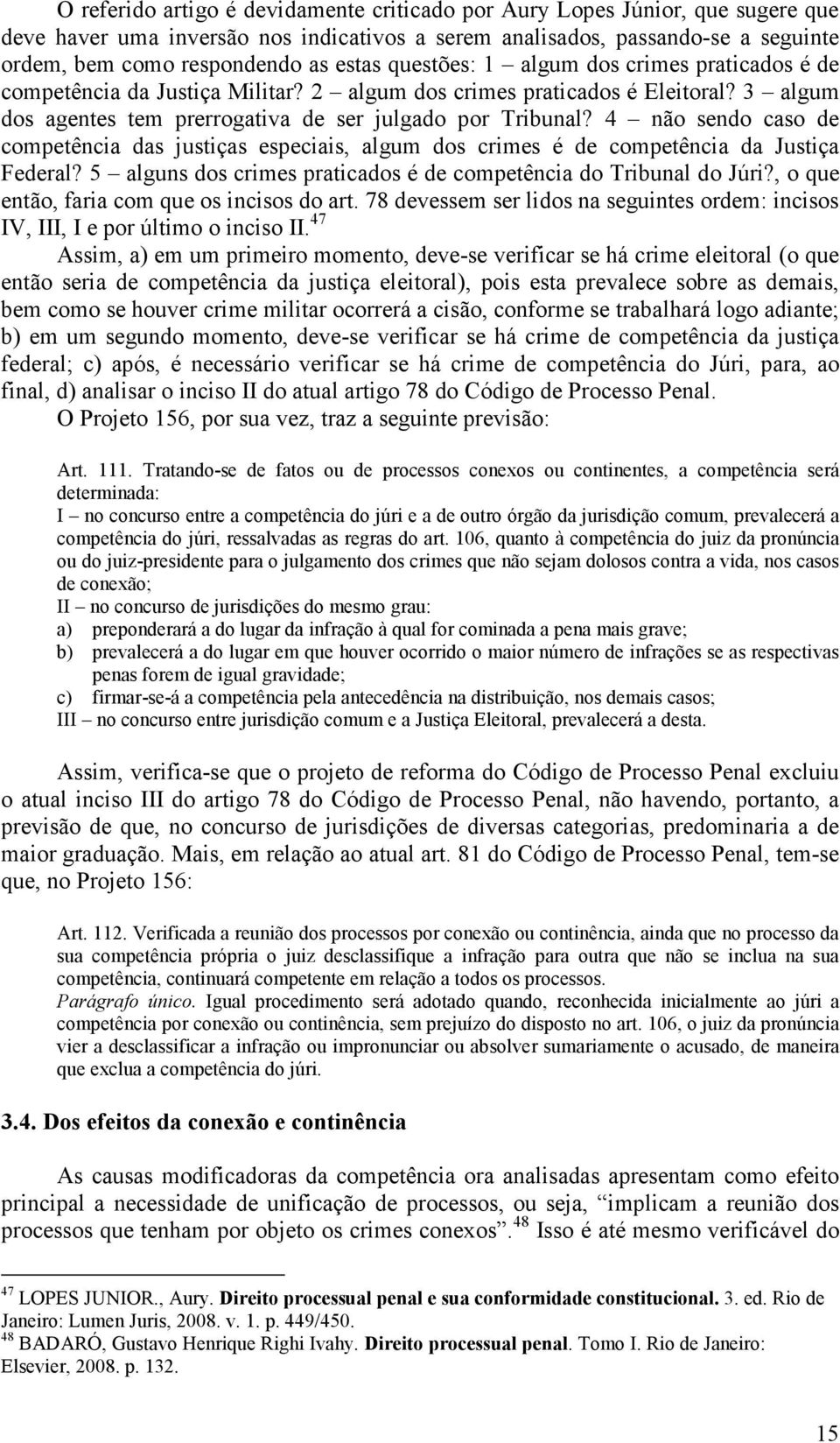 4 não sendo caso de competência das justiças especiais, algum dos crimes é de competência da Justiça Federal? 5 alguns dos crimes praticados é de competência do Tribunal do Júri?