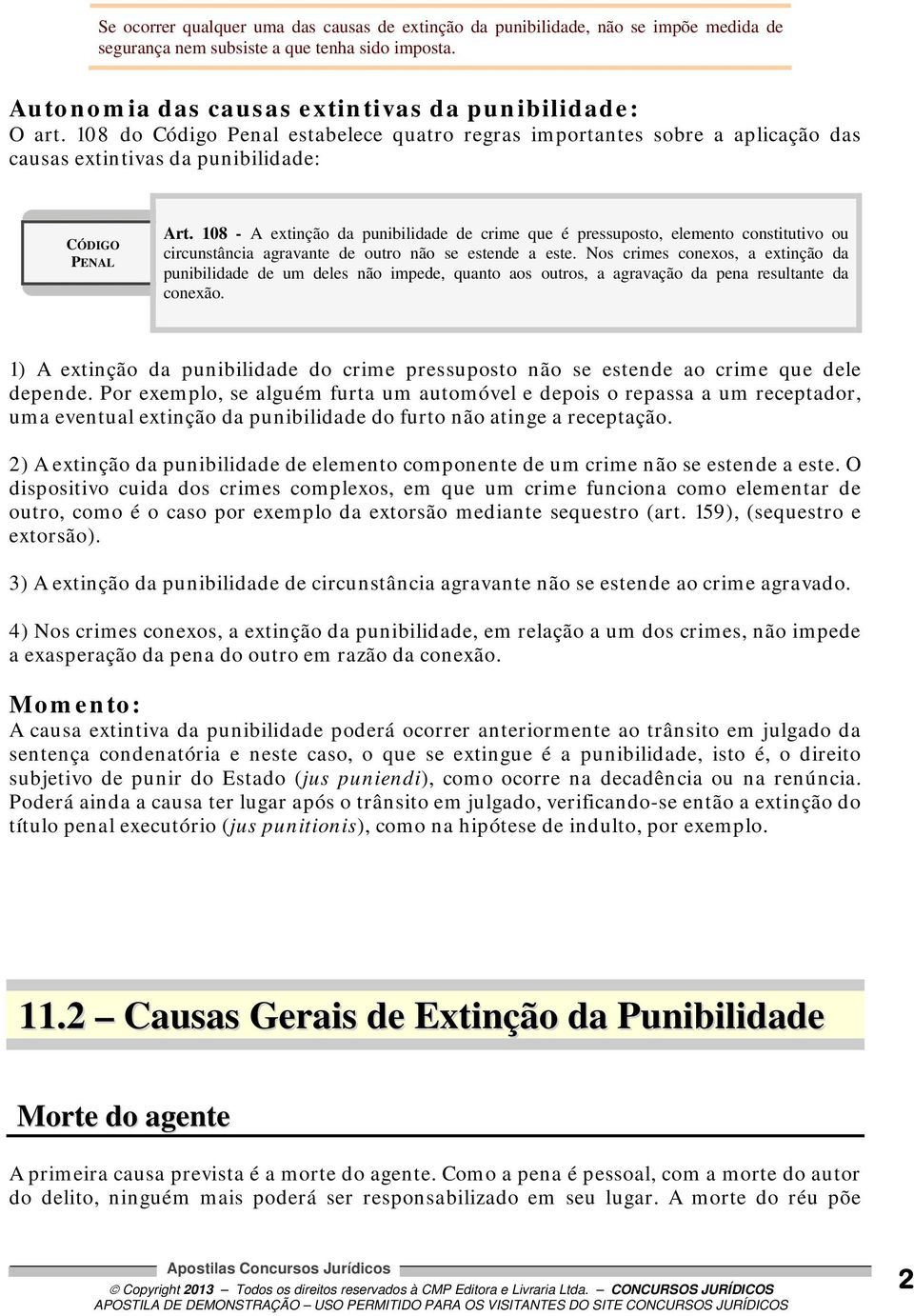 108 - A extinção da punibilidade de crime que é pressuposto, elemento constitutivo ou circunstância agravante de outro não se estende a este.