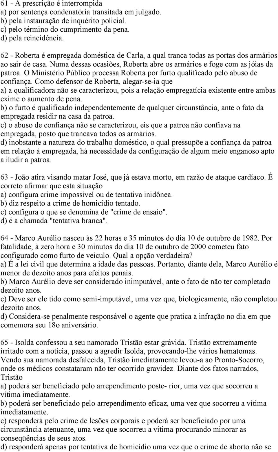 O Ministério Público processa Roberta por furto qualificado pelo abuso de confiança.