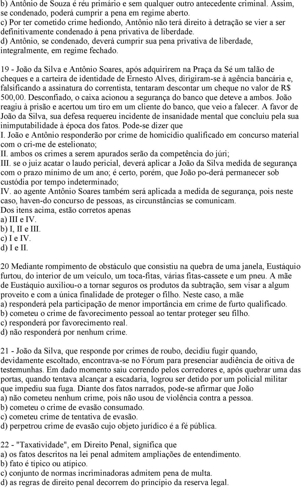 d) Antônio, se condenado, deverá cumprir sua pena privativa de liberdade, integralmente, em regime fechado.