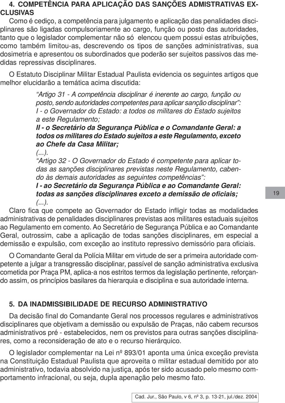 dosimetria e apresentou os subordinados que poderão ser sujeitos passivos das medidas repressivas disciplinares.