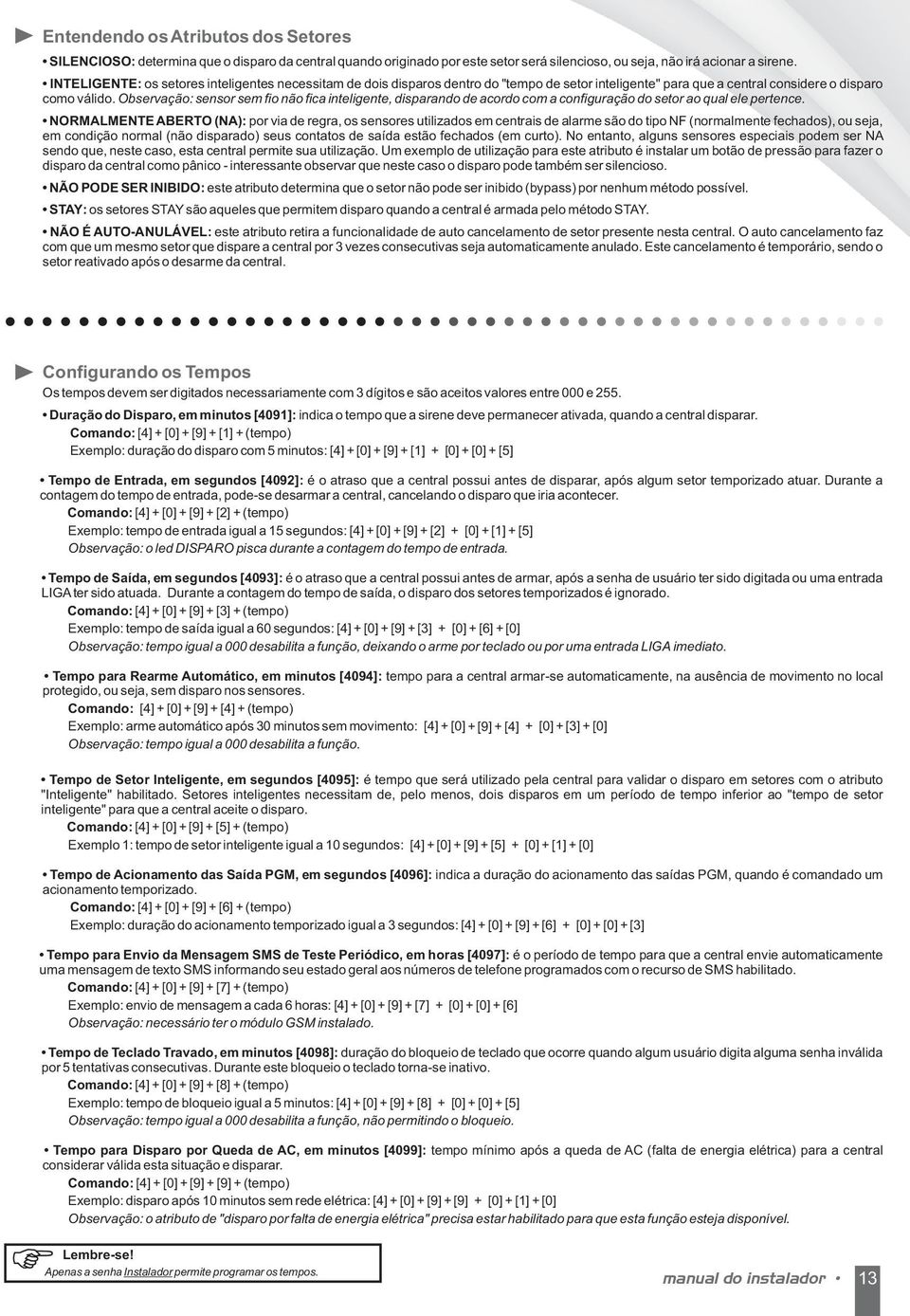 Observação: sensor sem fio não fica inteligente, disparando de acordo com a configuração do setor ao qual ele pertence.