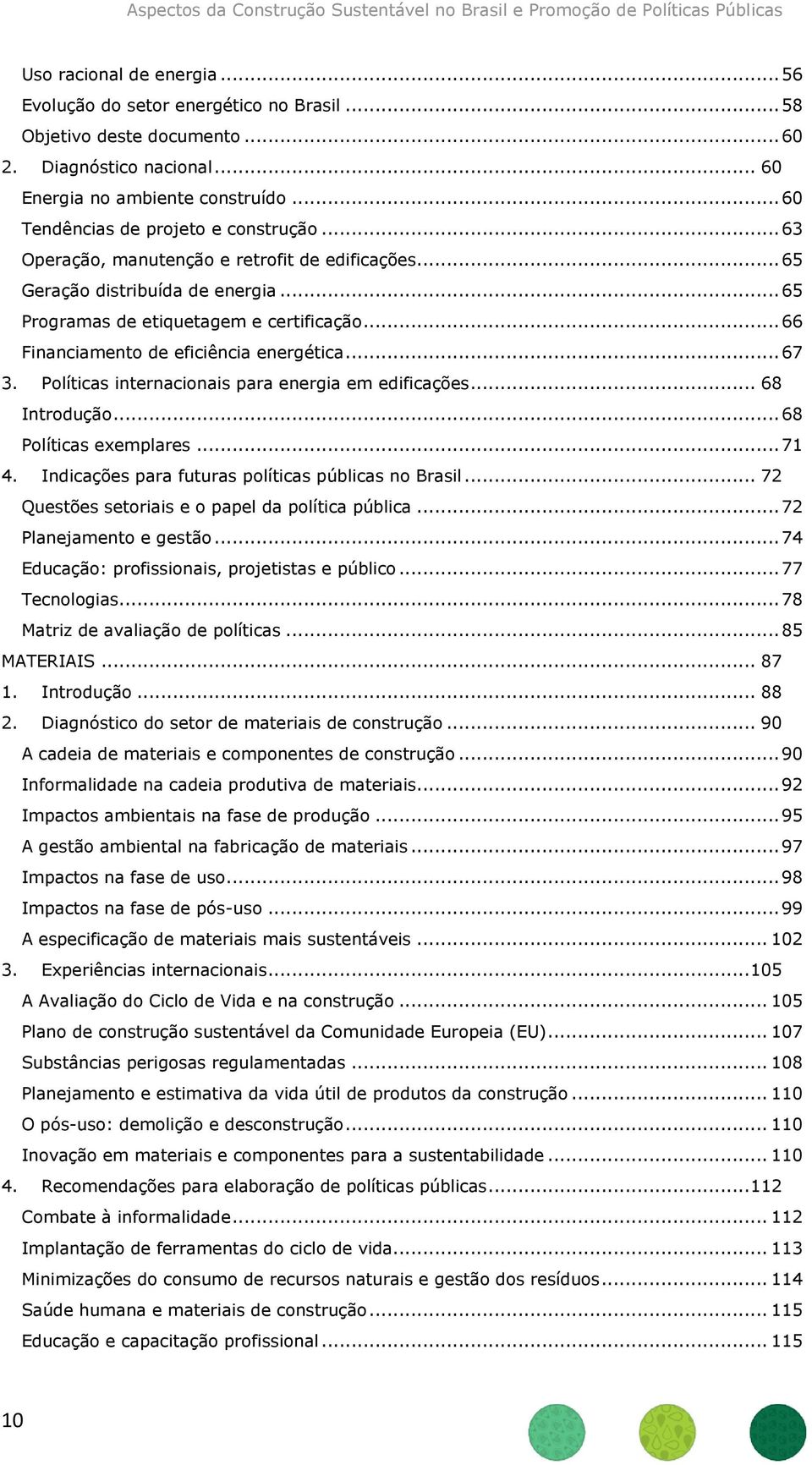 .. 66 Financiamento de eficiência energética... 67 3. Políticas internacionais para energia em edificações... 68 Introdução... 68 Políticas exemplares... 71 4.