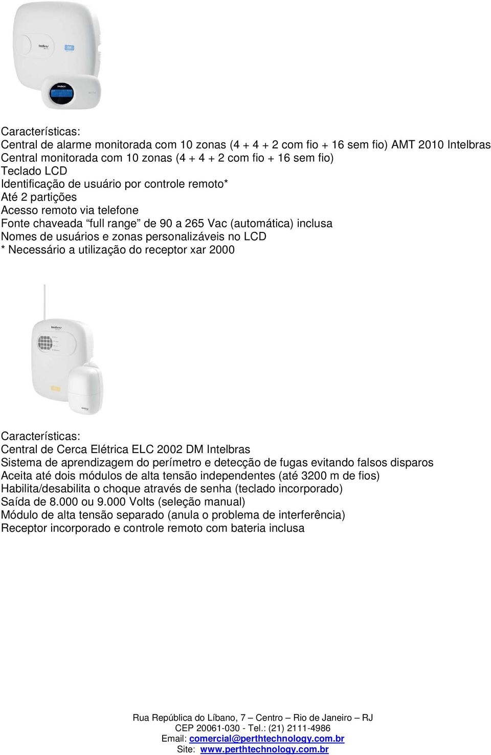 do receptor xar 2000 Central de Cerca Elétrica ELC 2002 DM Intelbras Sistema de aprendizagem do perímetro e detecção de fugas evitando falsos disparos Aceita até dois módulos de alta tensão