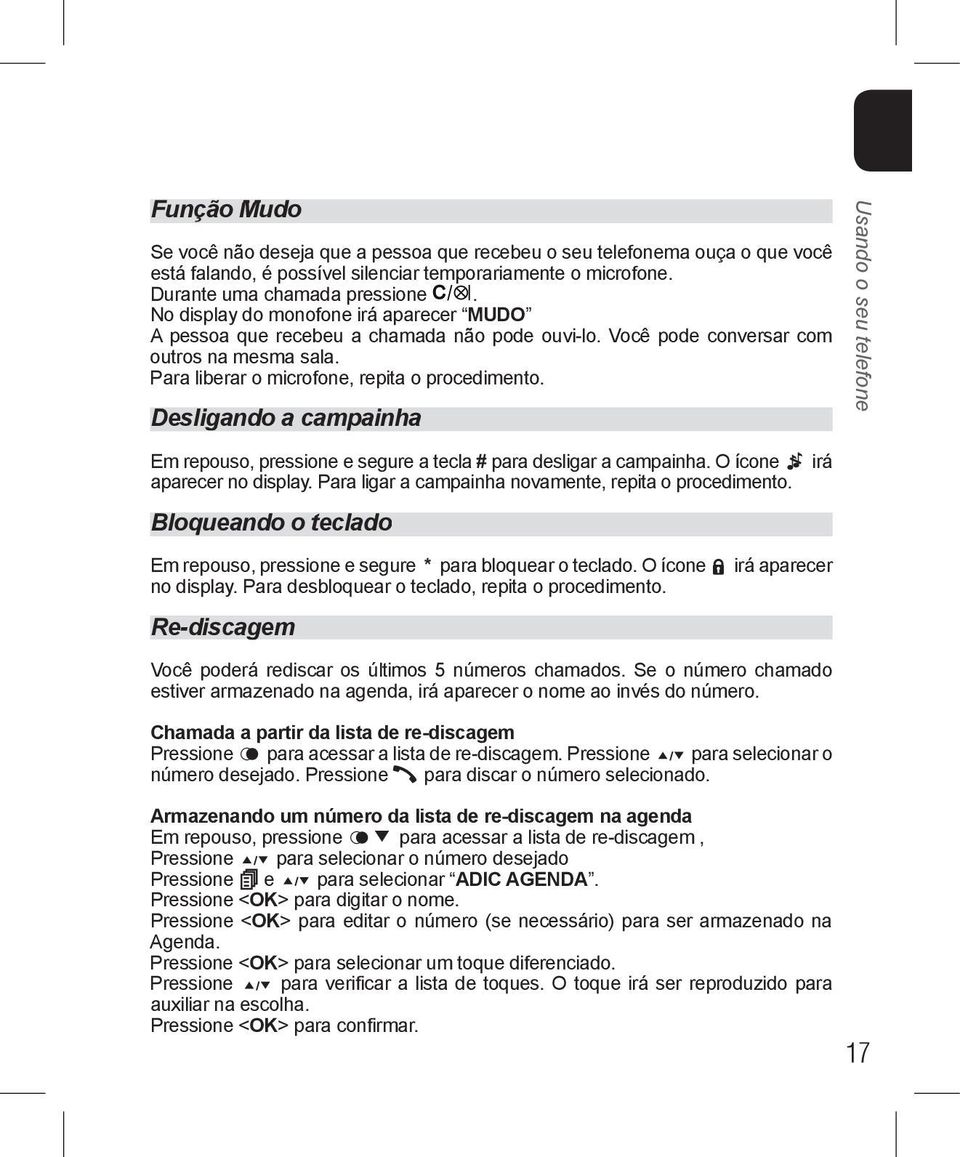 Desligando a campainha Em repouso, pressione e segure a tecla # para desligar a campainha. O ícone irá aparecer no display. Para ligar a campainha novamente, repita o procedimento.