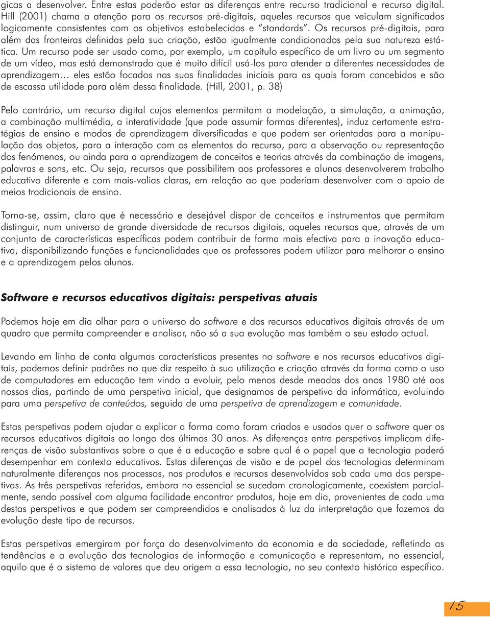 Os recursos pré-digitais, para além das fronteiras definidas pela sua criação, estão igualmente condicionados pela sua natureza estática.