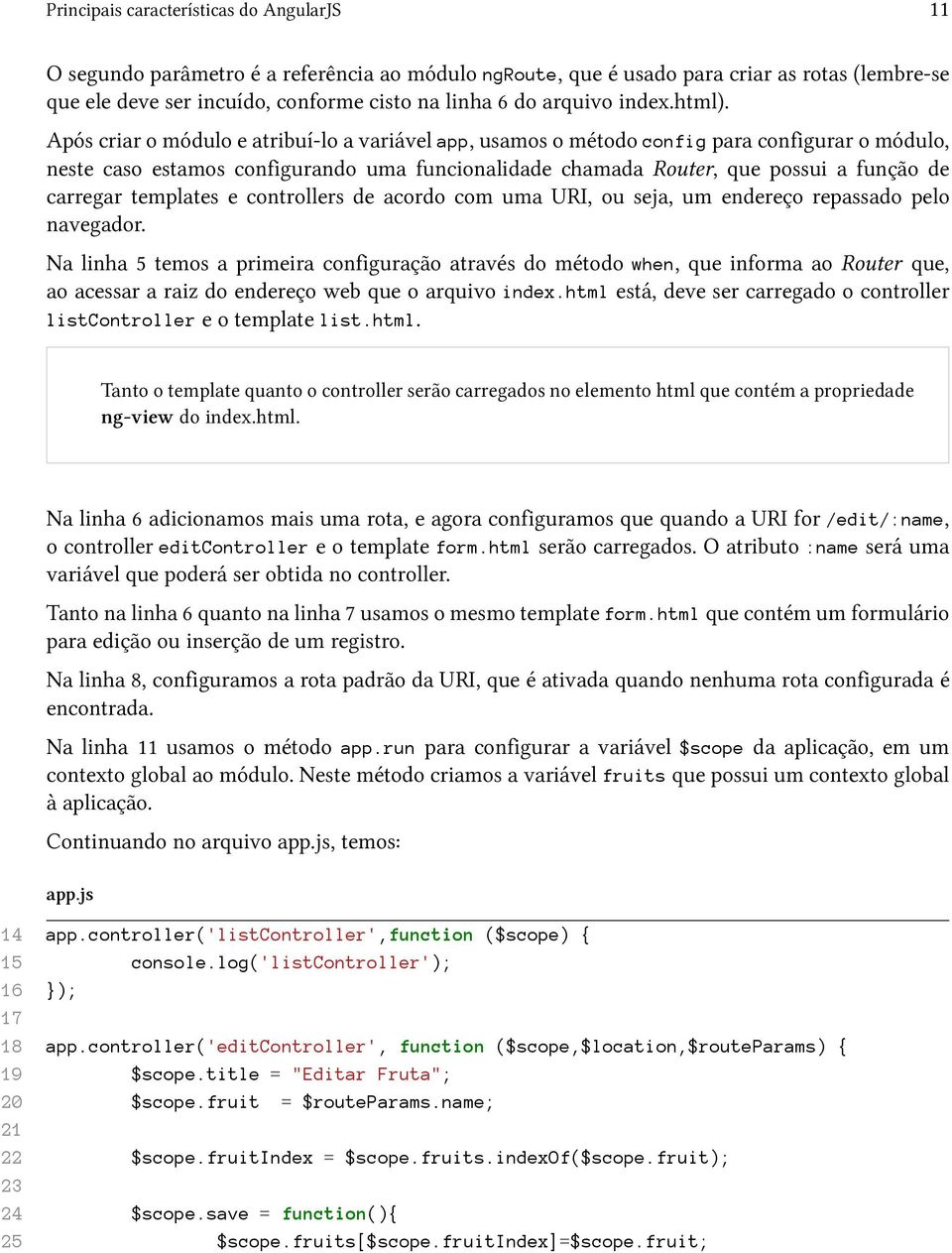 Após criar o módulo e atribuí-lo a variável app, usamos o método config para configurar o módulo, neste caso estamos configurando uma funcionalidade chamada Router, que possui a função de carregar