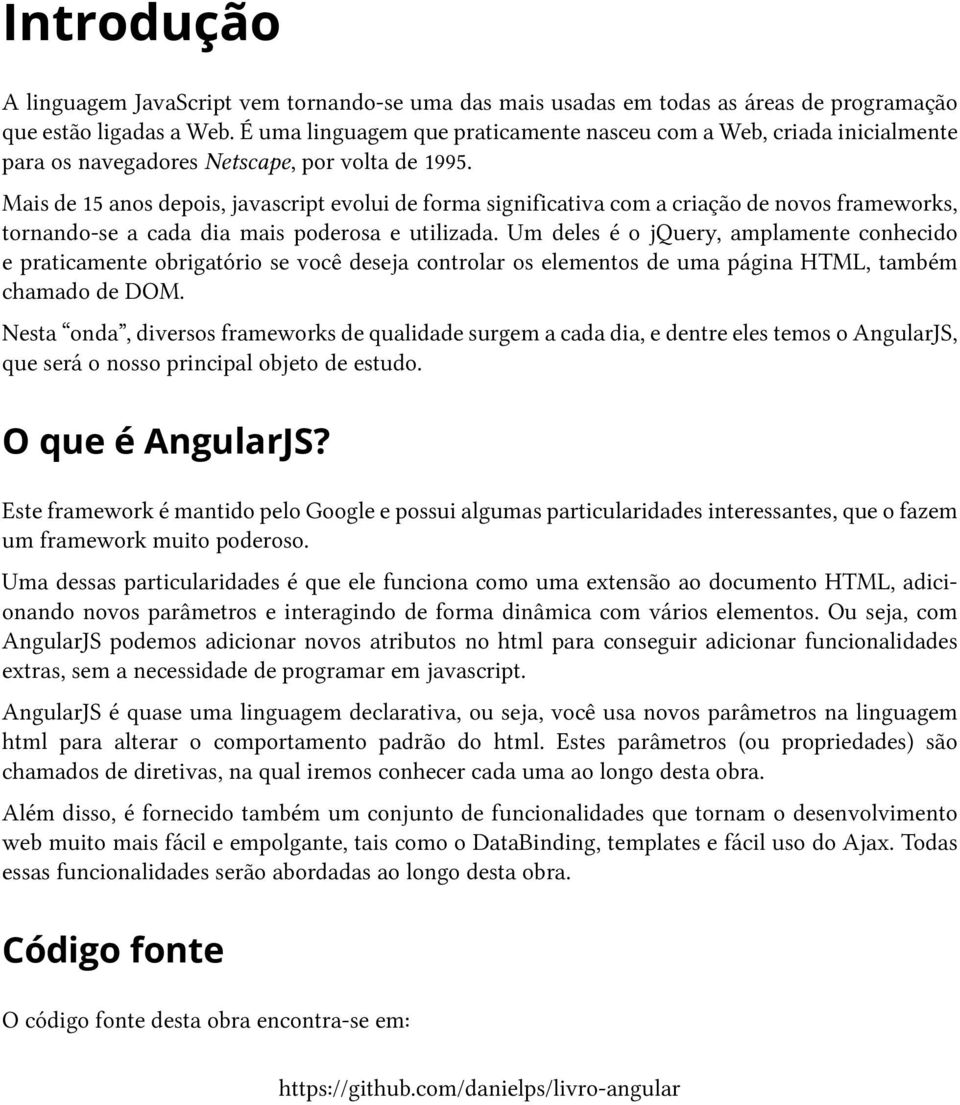 Mais de 15 anos depois, javascript evolui de forma significativa com a criação de novos frameworks, tornando-se a cada dia mais poderosa e utilizada.