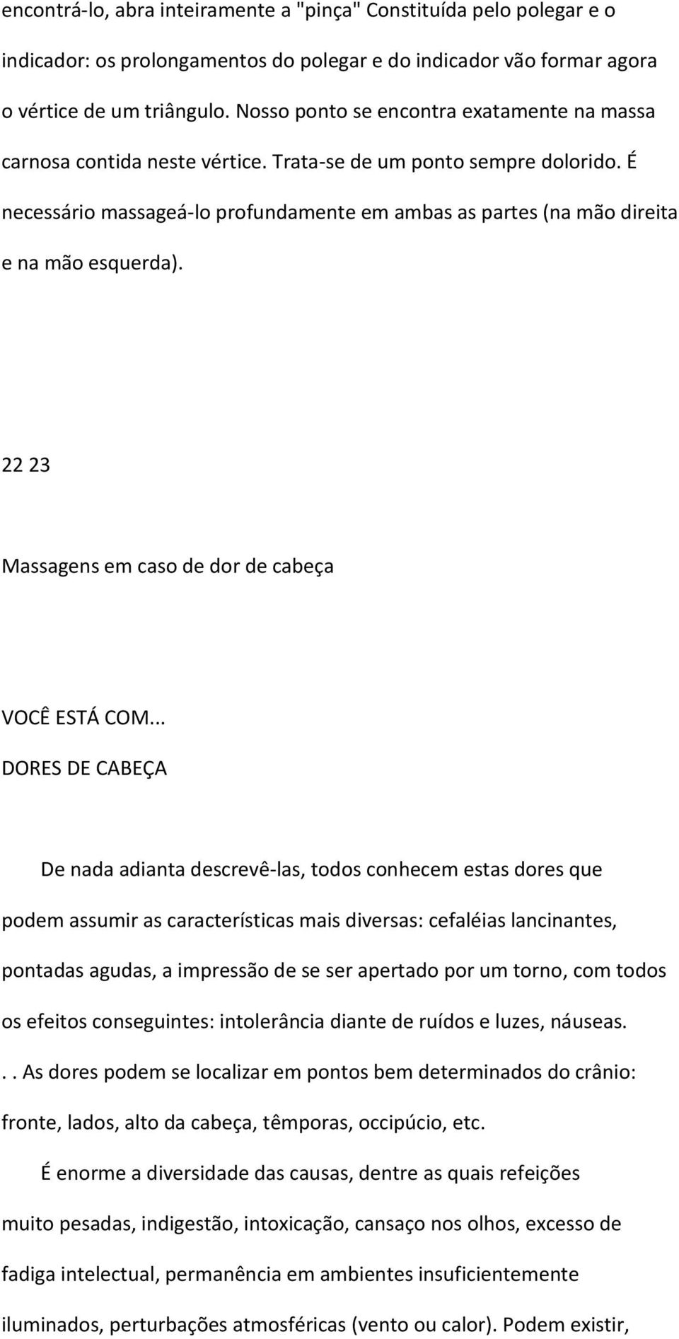 É necessário massageá-lo profundamente em ambas as partes (na mão direita e na mão esquerda). 22 23 Massagens em caso de dor de cabeça VOCÊ ESTÁ COM.