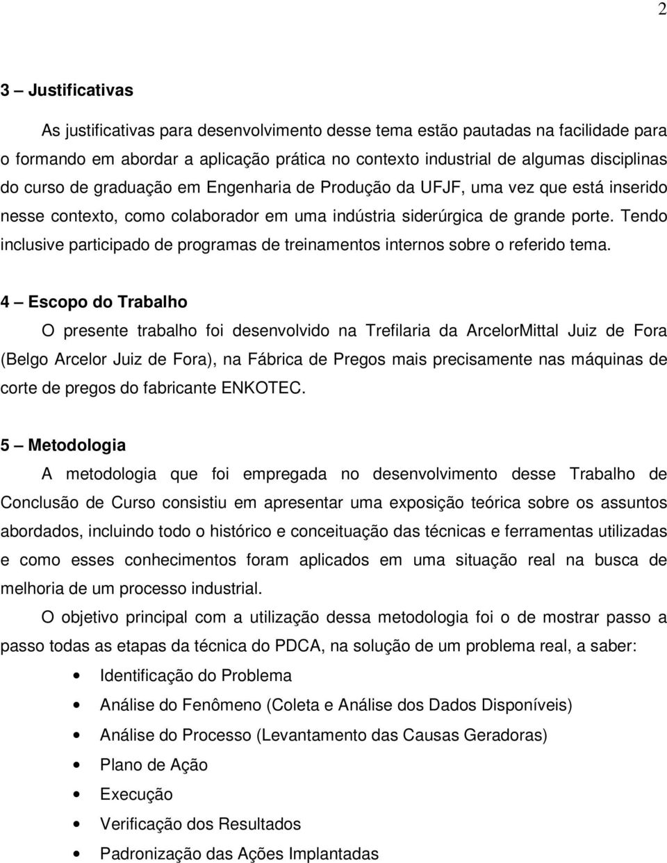 Tendo inclusive participado de programas de treinamentos internos sobre o referido tema.