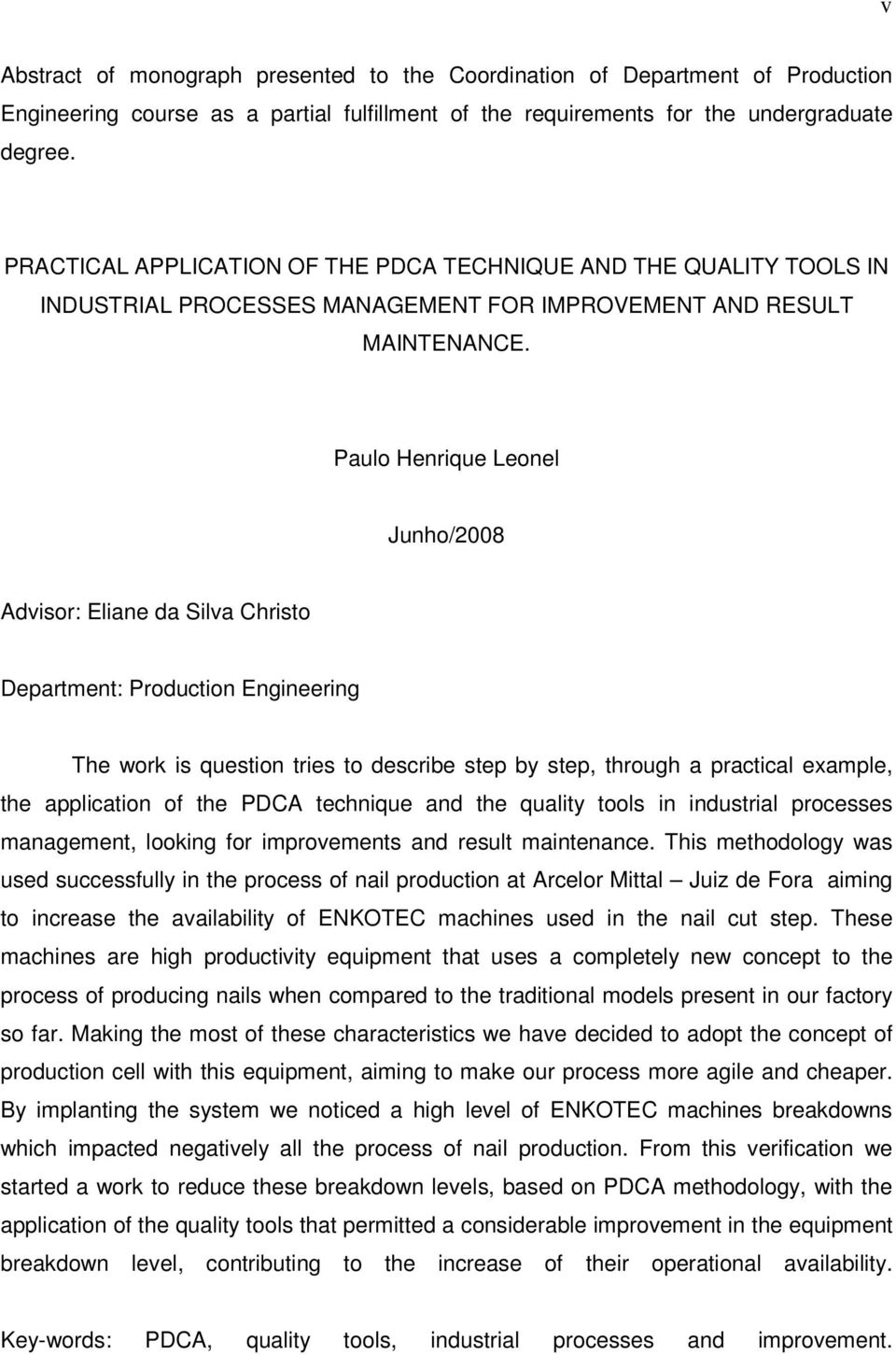 Paulo Henrique Leonel Junho/2008 Advisor: Eliane da Silva Christo Department: Production Engineering The work is question tries to describe step by step, through a practical example, the application