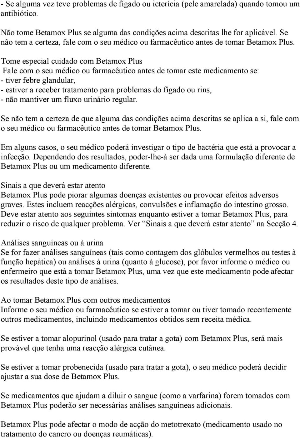 Tome especial cuidado com Betamox Plus Fale com o seu médico ou farmacêutico antes de tomar este medicamento se: - tiver febre glandular, - estiver a receber tratamento para problemas do fígado ou