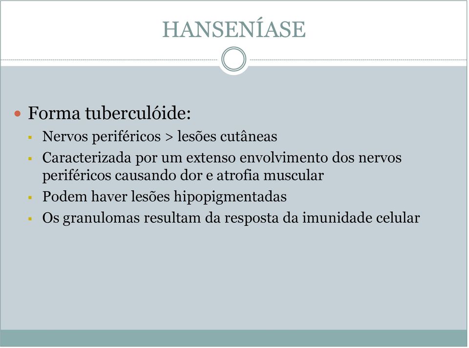 periféricos causando dor e atrofia muscular Podem haver lesões