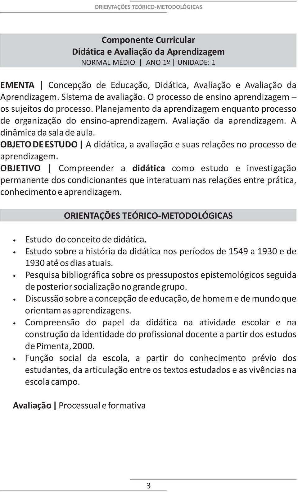 OBJETO DE ESTUDO A didática, a avaliação e suas relações no processo de aprendizagem.