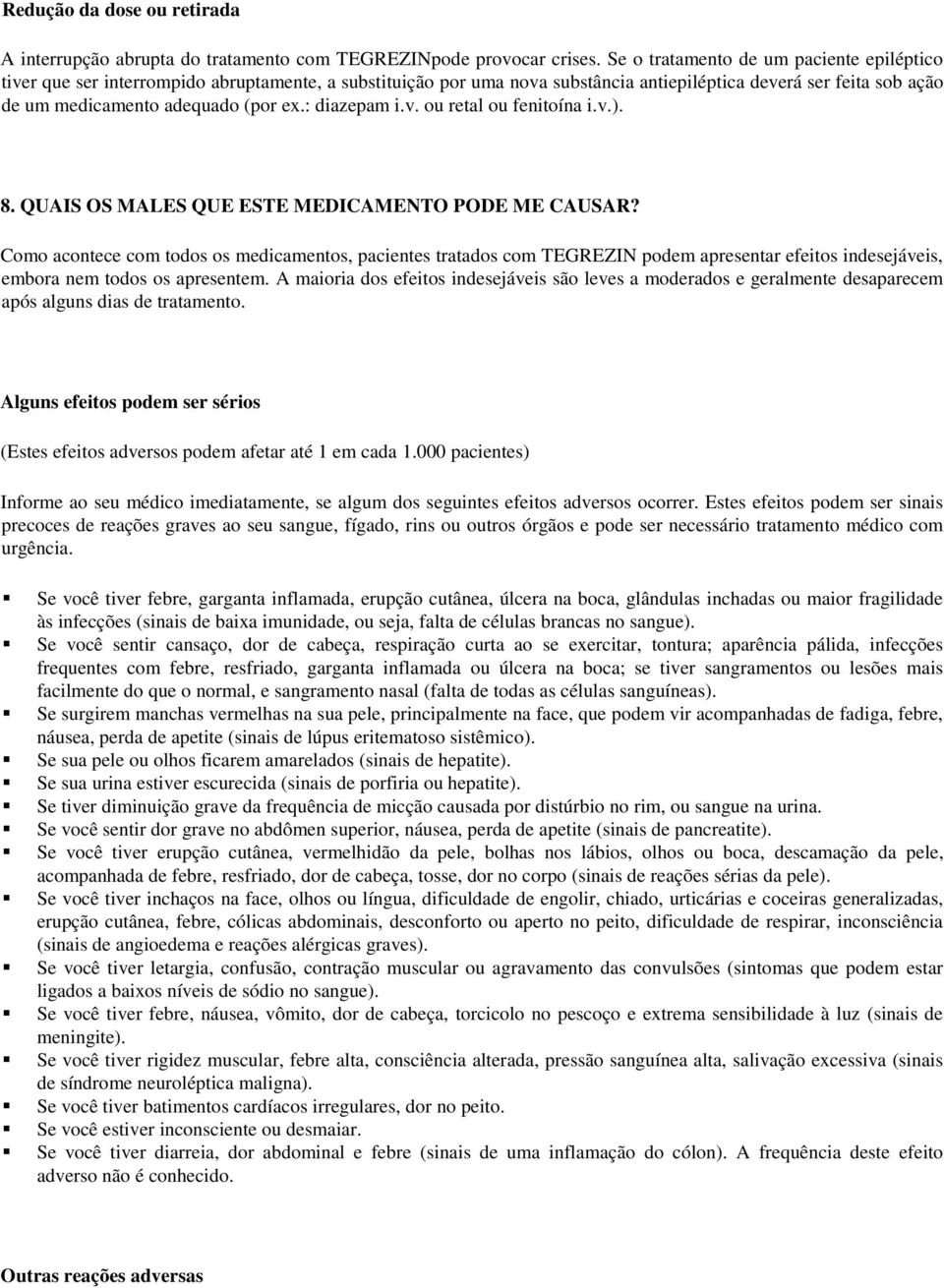 : diazepam i.v. ou retal ou fenitoína i.v.). 8. QUAIS OS MALES QUE ESTE MEDICAMENTO PODE ME CAUSAR?