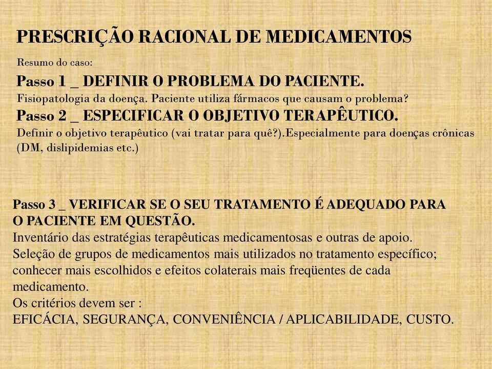 ) Passo 3 _ VERIFICAR SE O SEU TRATAMENTO É ADEQUADO PARA O PACIENTE EM QUESTÃO. Inventário das estratégias terapêuticas medicamentosas e outras de apoio.