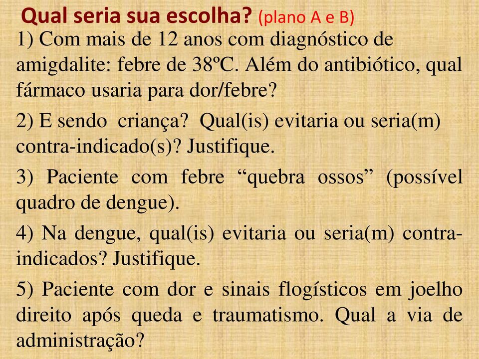 Qual(is) evitaria ou seria(m) contra-indicado(s)? Justifique.