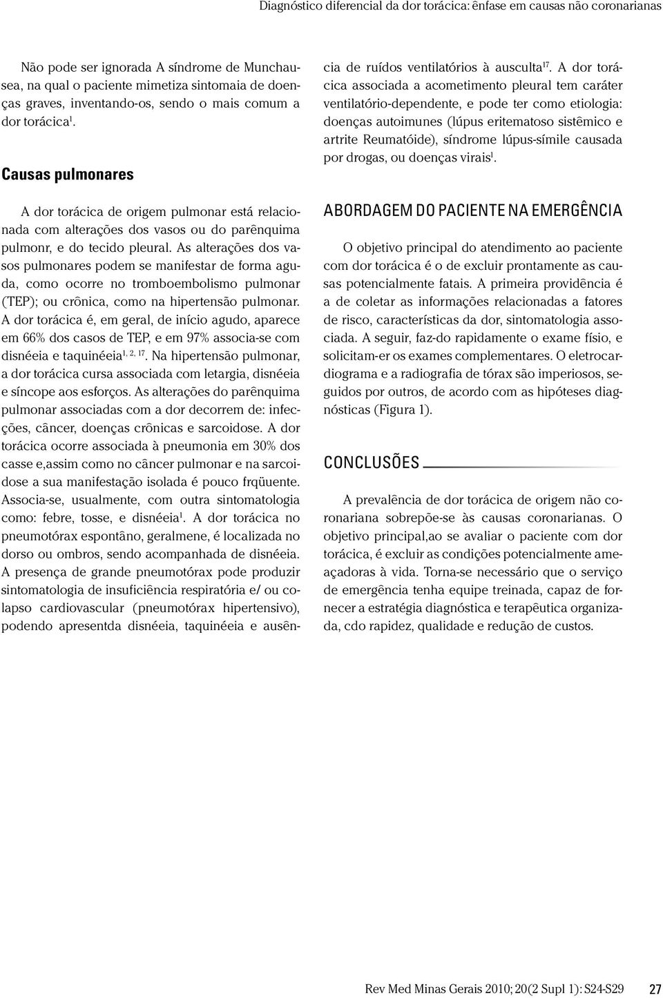 As alterações dos vasos pulmonares podem se manifestar de forma aguda, como ocorre no tromboembolismo pulmonar (TEP); ou crônica, como na hipertensão pulmonar.