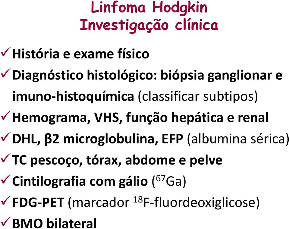 hepática e renal DHL, β2 microglobulina, EFP (albumina sérica) TC pescoço, tórax, abdome