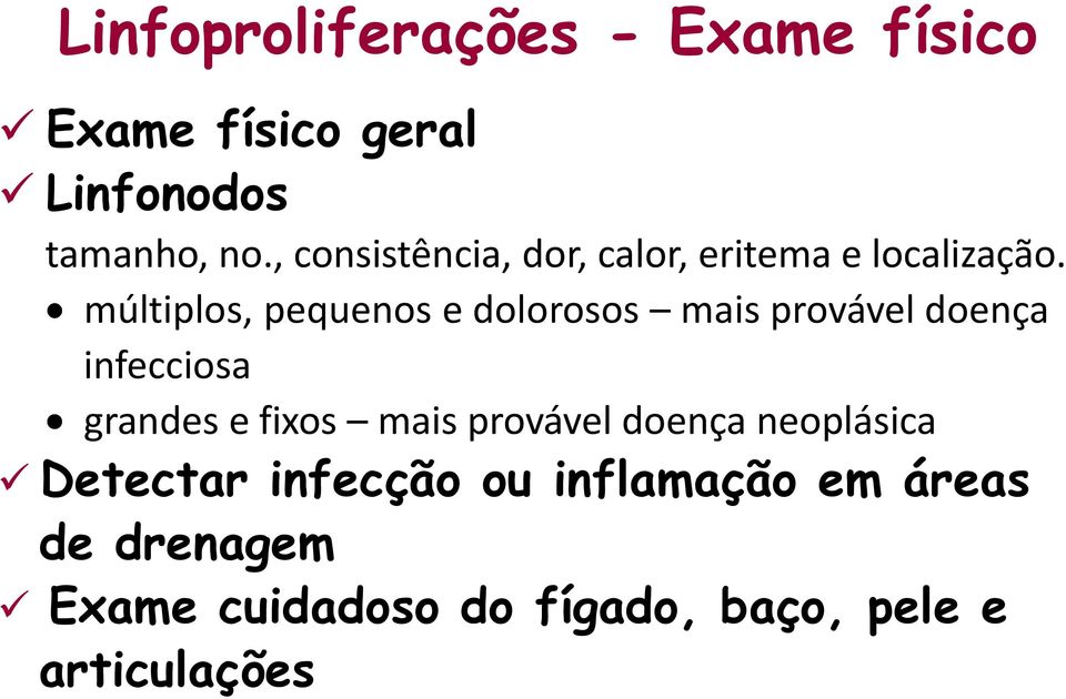 múltiplos, pequenos e dolorosos mais provável doença infecciosa grandes e fixos mais