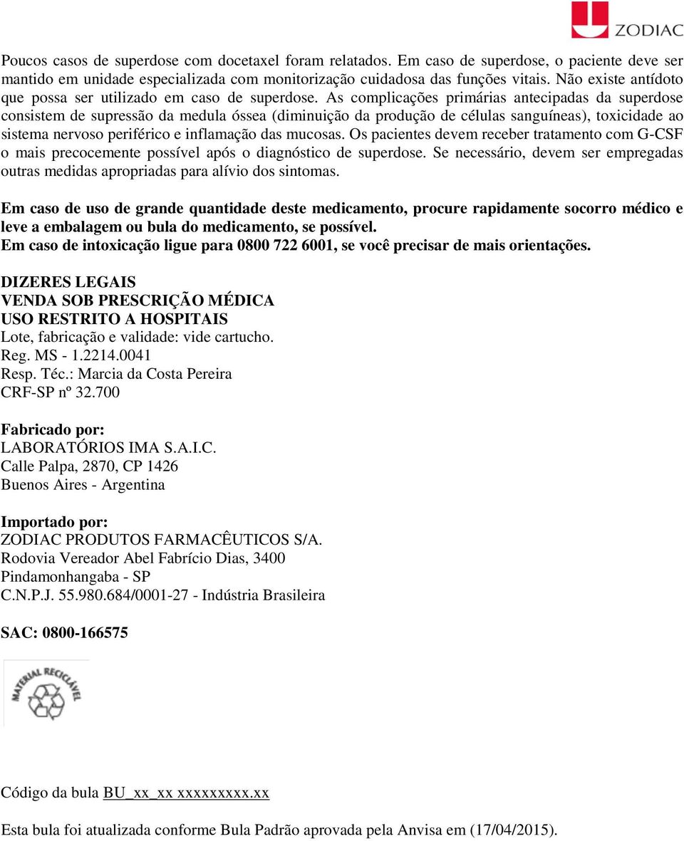 As complicações primárias antecipadas da superdose consistem de supressão da medula óssea (diminuição da produção de células sanguíneas), toxicidade ao sistema nervoso periférico e inflamação das