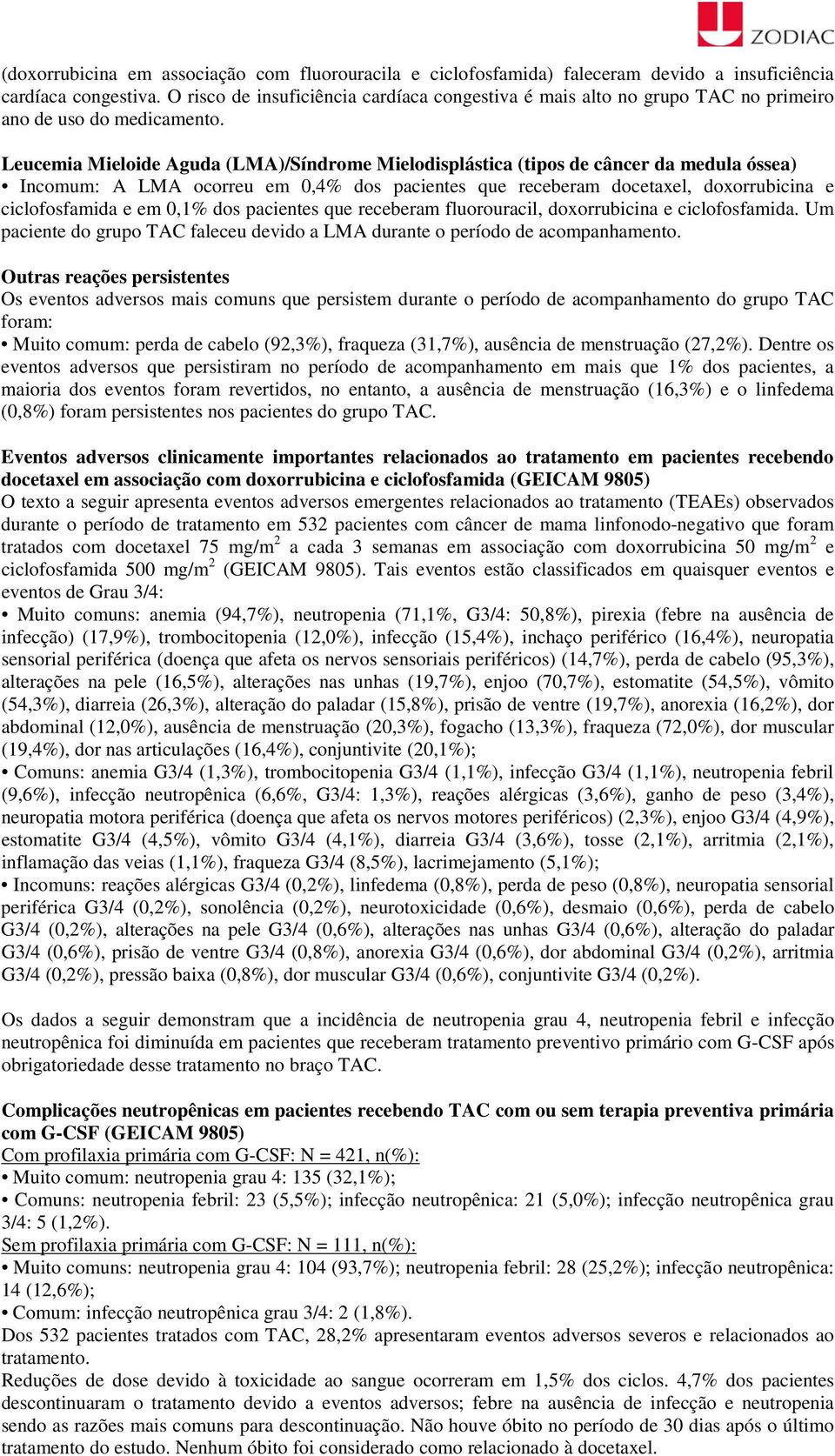 Leucemia Mieloide Aguda (LMA)/Síndrome Mielodisplástica (tipos de câncer da medula óssea) Incomum: A LMA ocorreu em 0,4% dos pacientes que receberam docetaxel, doxorrubicina e ciclofosfamida e em