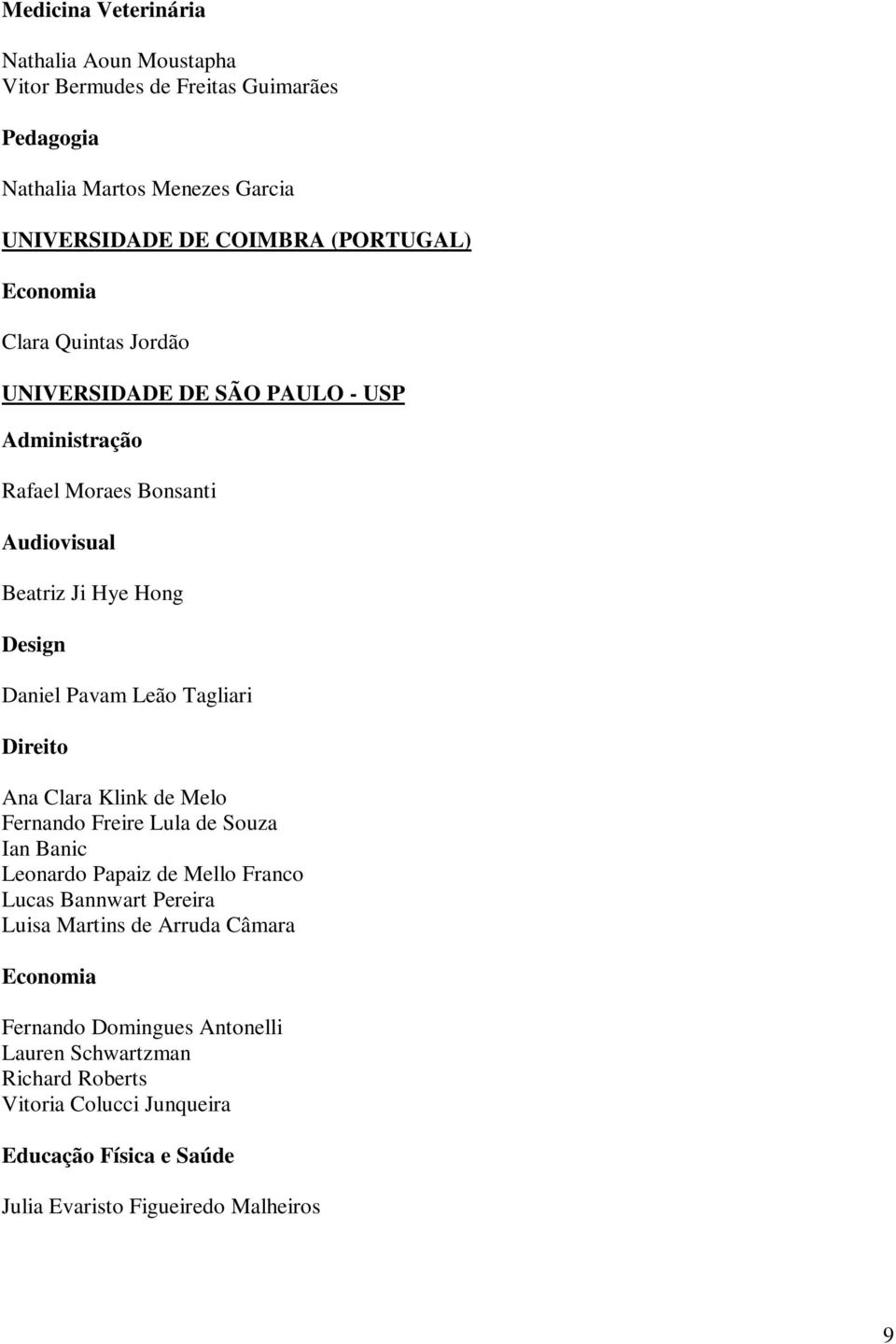 Tagliari Direito Ana Clara Klink de Melo Fernando Freire Lula de Souza Ian Banic Leonardo Papaiz de Mello Franco Lucas Bannwart Pereira Luisa Martins de Arruda