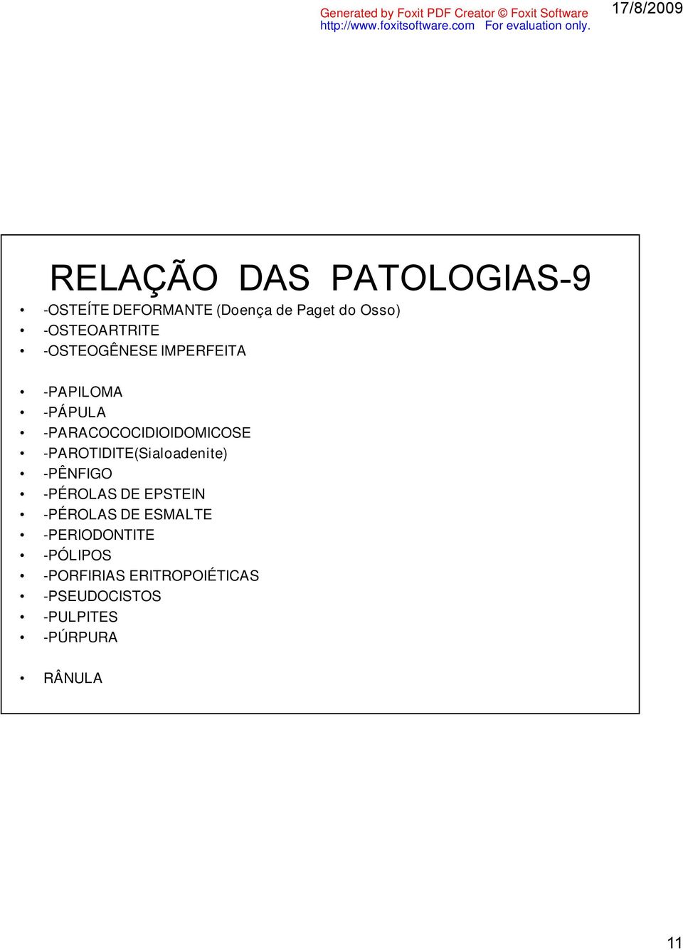 -PAROTIDITE(Sialoadenite) -PÊNFIGO -PÉROLAS DE EPSTEIN -PÉROLAS DE ESMALTE