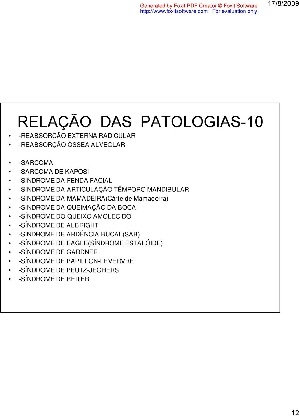 -SÍNDROME DA QUEIMAÇÃO DA BOCA -SÍNDROME DO QUEIXO AMOLECIDO -SÍNDROME DE ALBRIGHT -SINDROME DE ARDÊNCIA BUCAL(SAB)