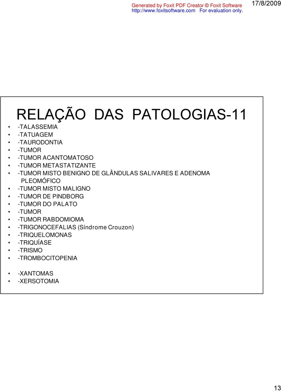 -TUMOR MISTO MALIGNO -TUMOR DE PINDBORG -TUMOR DO PALATO -TUMOR -TUMOR RABDOMIOMA