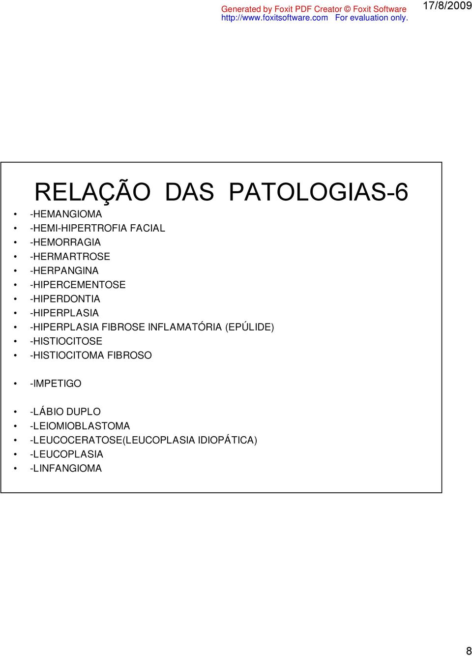 FIBROSE INFLAMATÓRIA (EPÚLIDE) -HISTIOCITOSE -HISTIOCITOMA FIBROSO -IMPETIGO