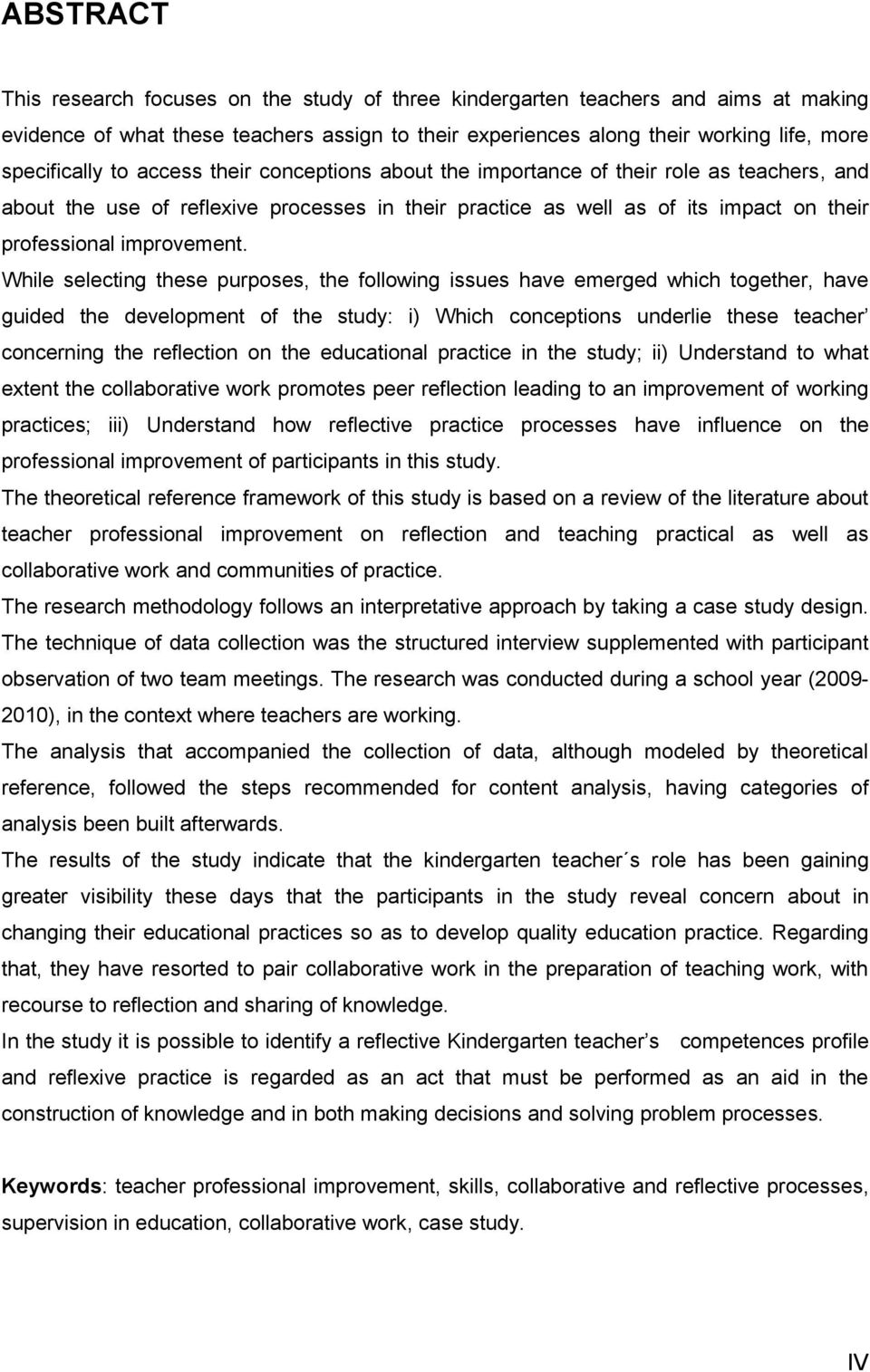 While selecting these purposes, the following issues have emerged which together, have guided the development of the study: i) Which conceptions underlie these teacher concerning the reflection on