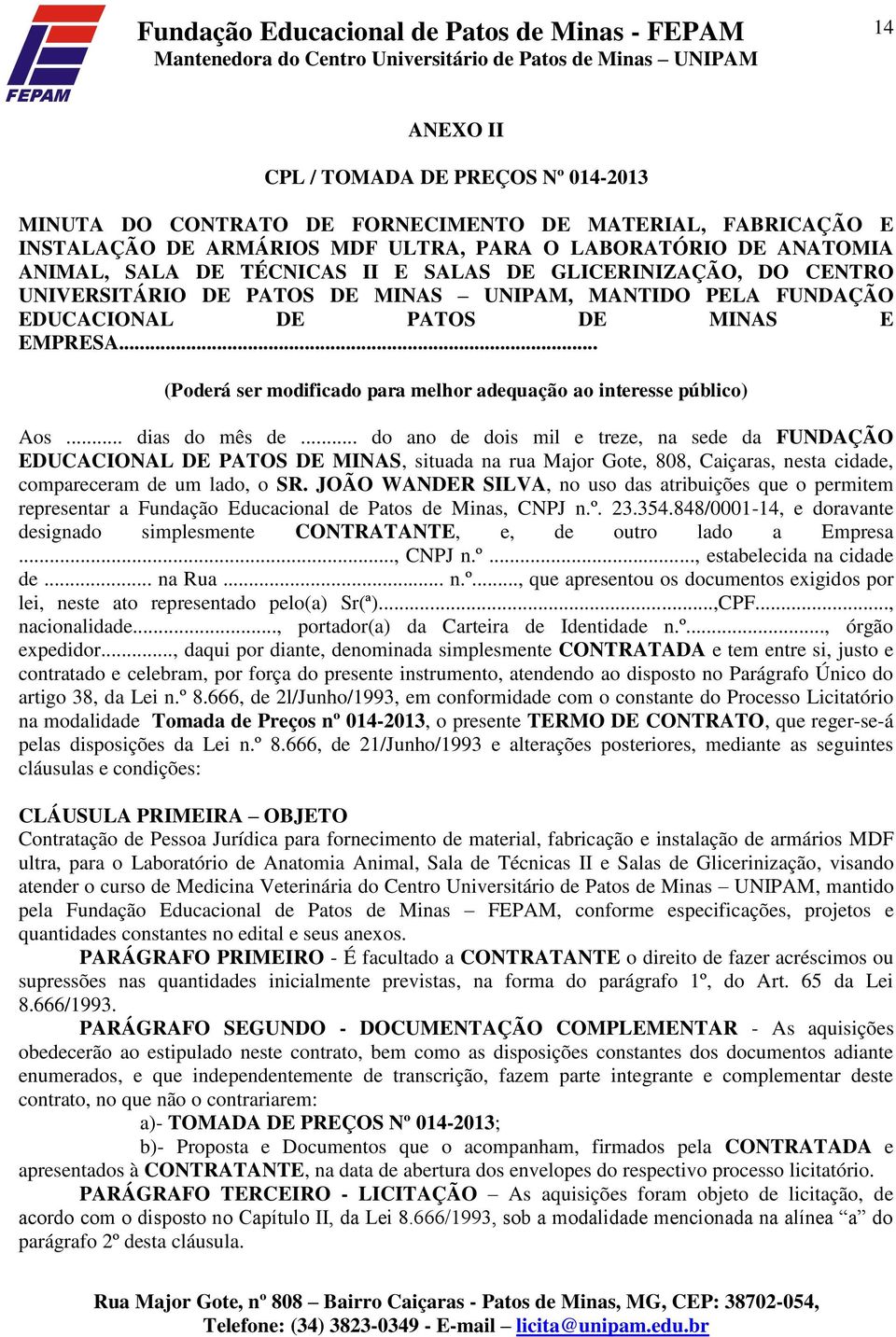 .. (Poderá ser modificado para melhor adequação ao interesse público) Aos... dias do mês de.