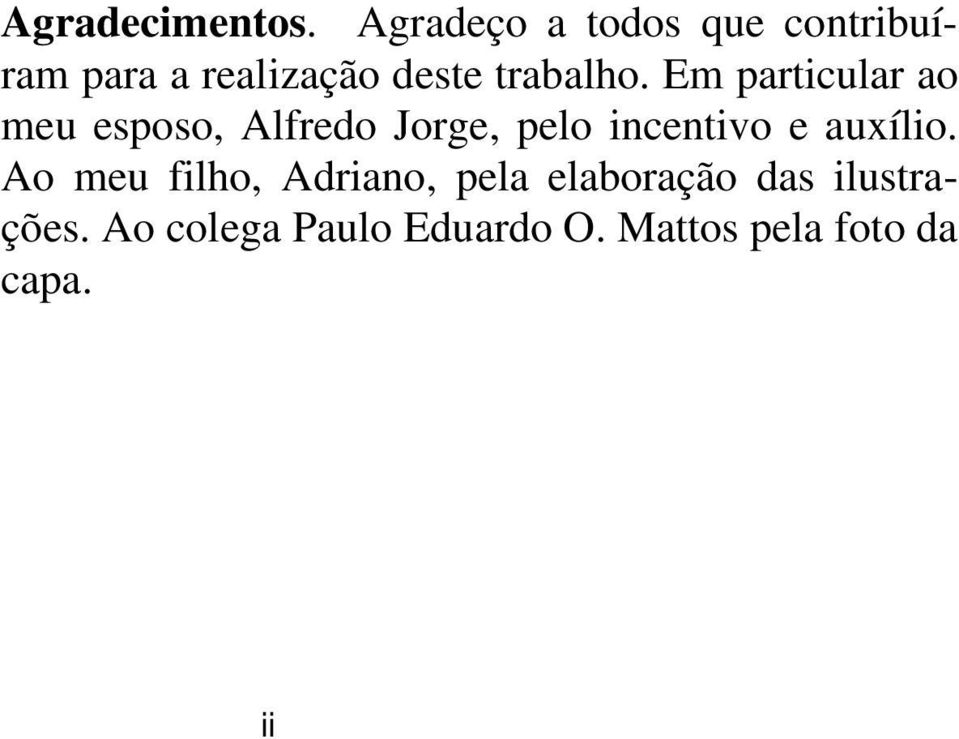 Em particular ao meu esposo, Alfredo Jorge, pelo incentivo e