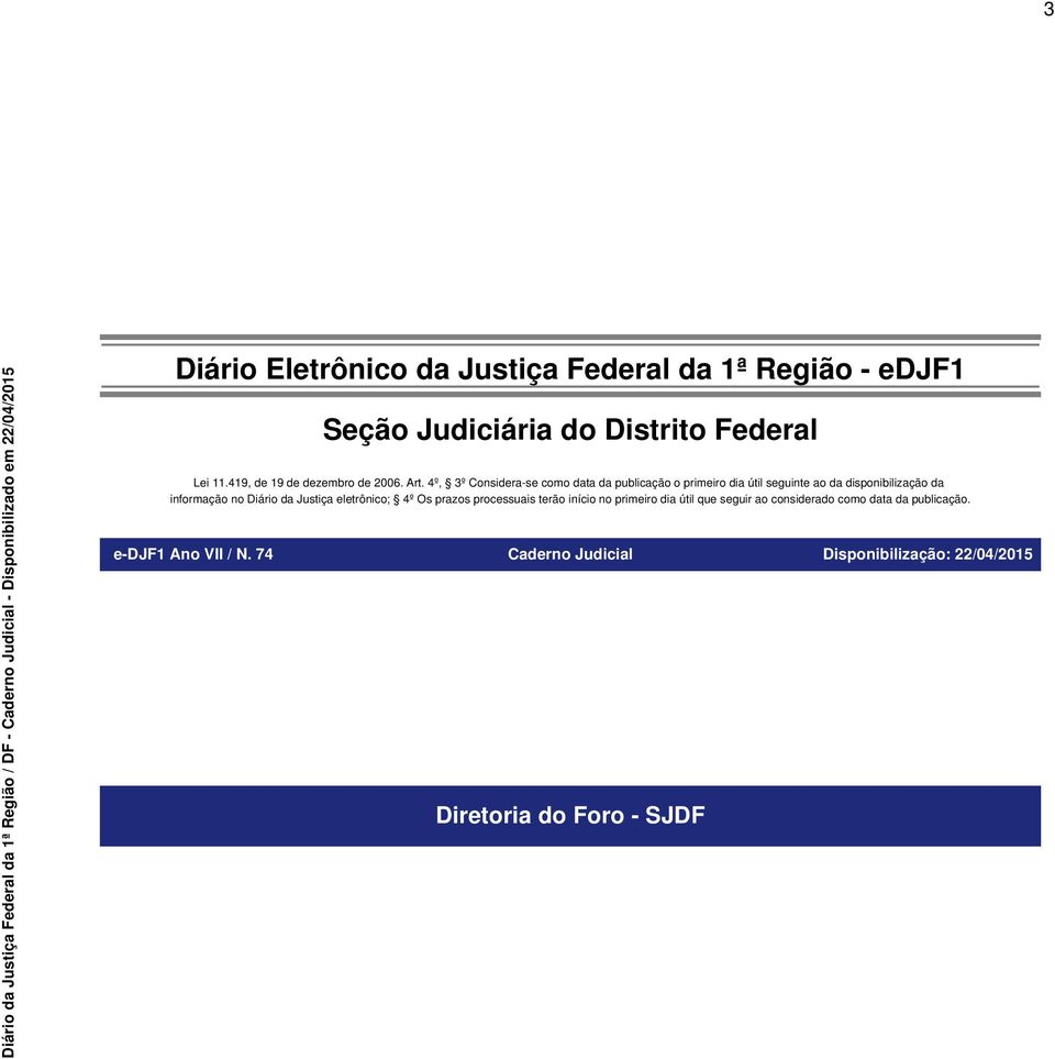 4º, 3º Considera-se como data da publicação o primeiro dia útil seguinte ao da disponibilização da informação no Diário