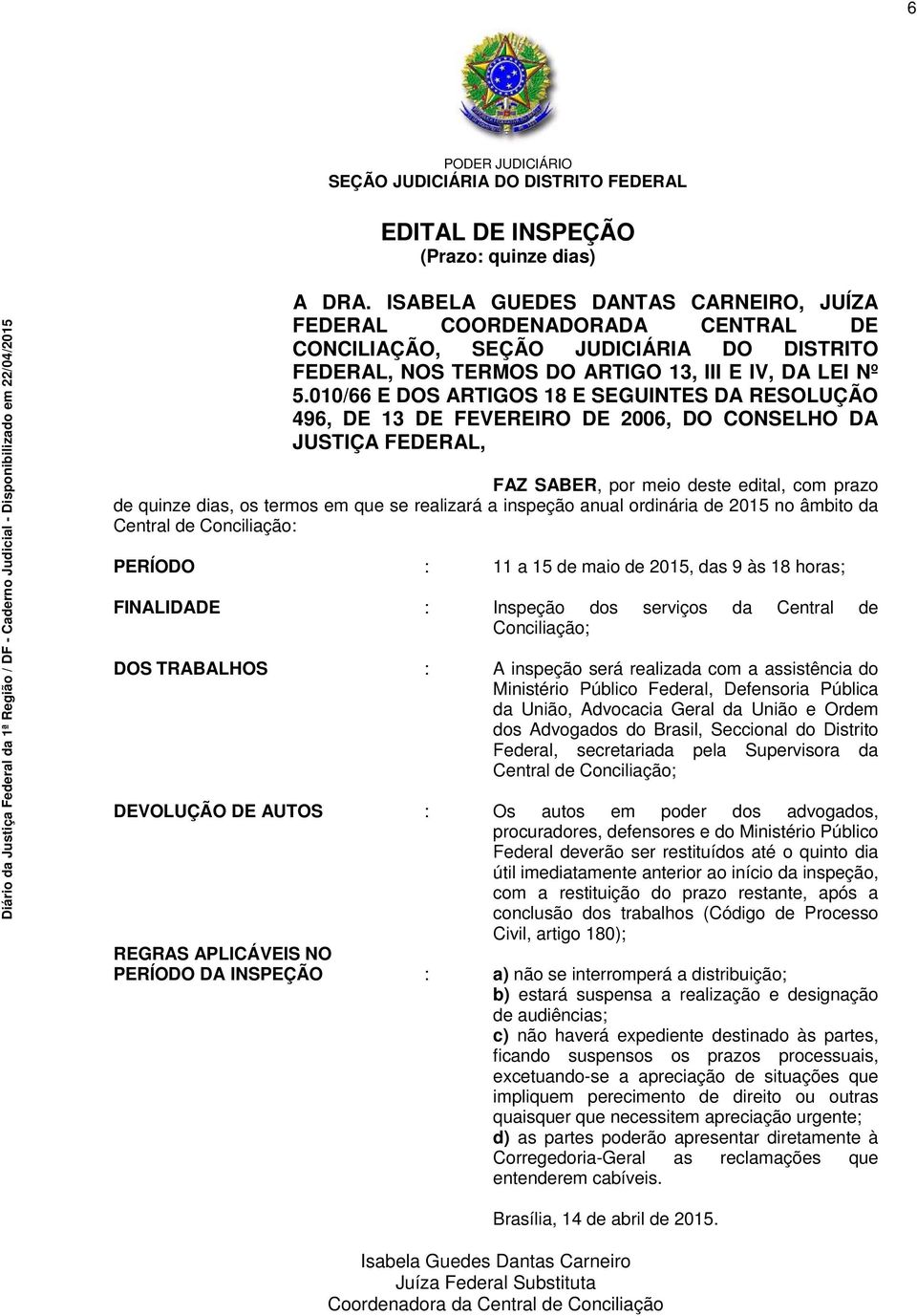 010/66 E DOS ARTIGOS 18 E SEGUINTES DA RESOLUÇÃO 496, DE 13 DE FEVEREIRO DE 2006, DO CONSELHO DA JUSTIÇA FEDERAL, FAZ SABER, por meio deste edital, com prazo de quinze dias, os termos em que se