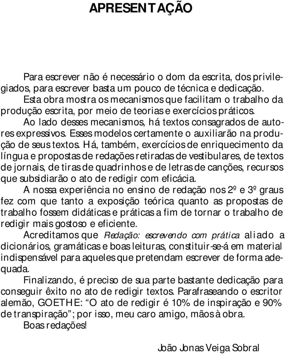 Esses modelos certamente o auxiliarão na produção de seus textos.