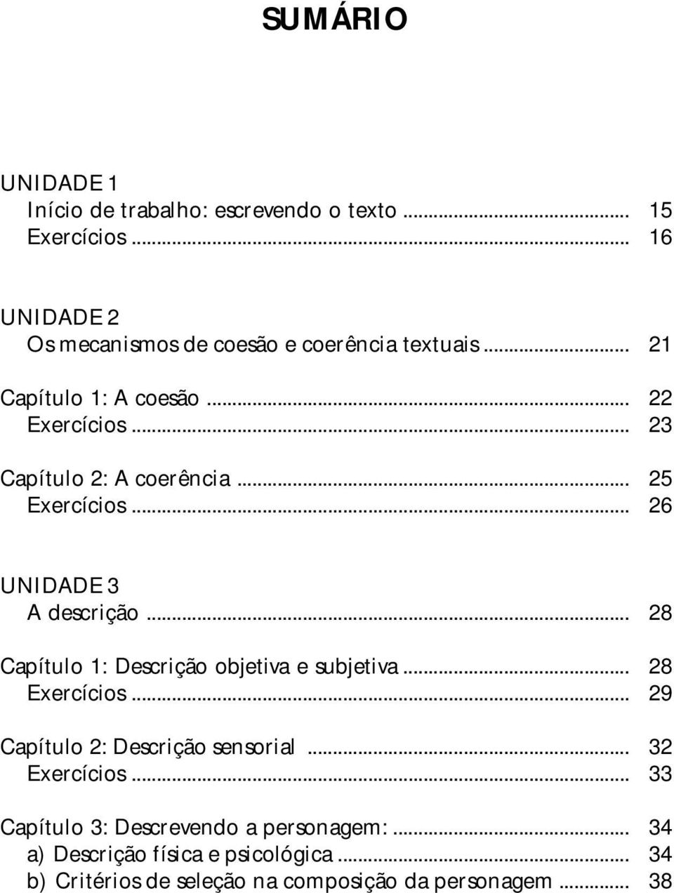 .. 23 Capítulo 2: A coerência... 25 Exercícios... 26 UNIDADE 3 A descrição... 28 Capítulo 1: Descrição objetiva e subjetiva.