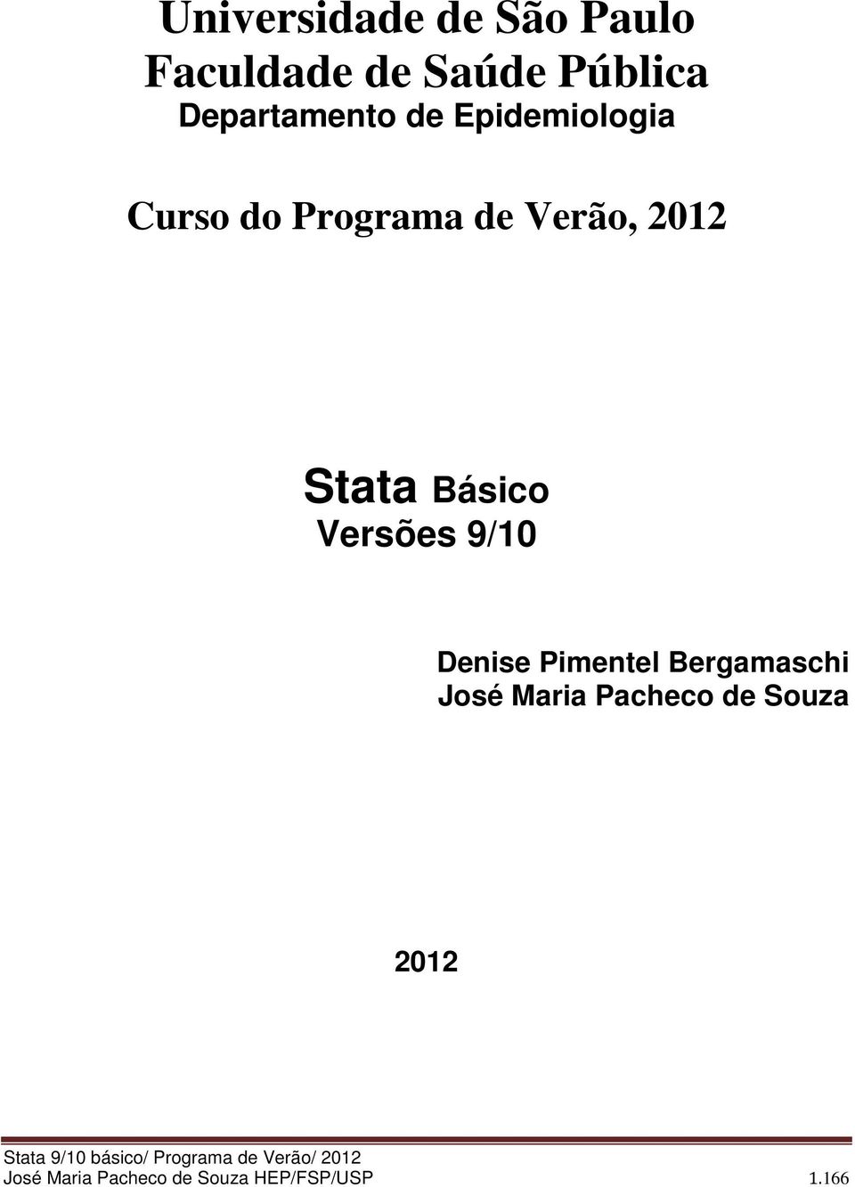 2012 Stata Básico Versões 9/10 Denise Pimentel Bergamaschi