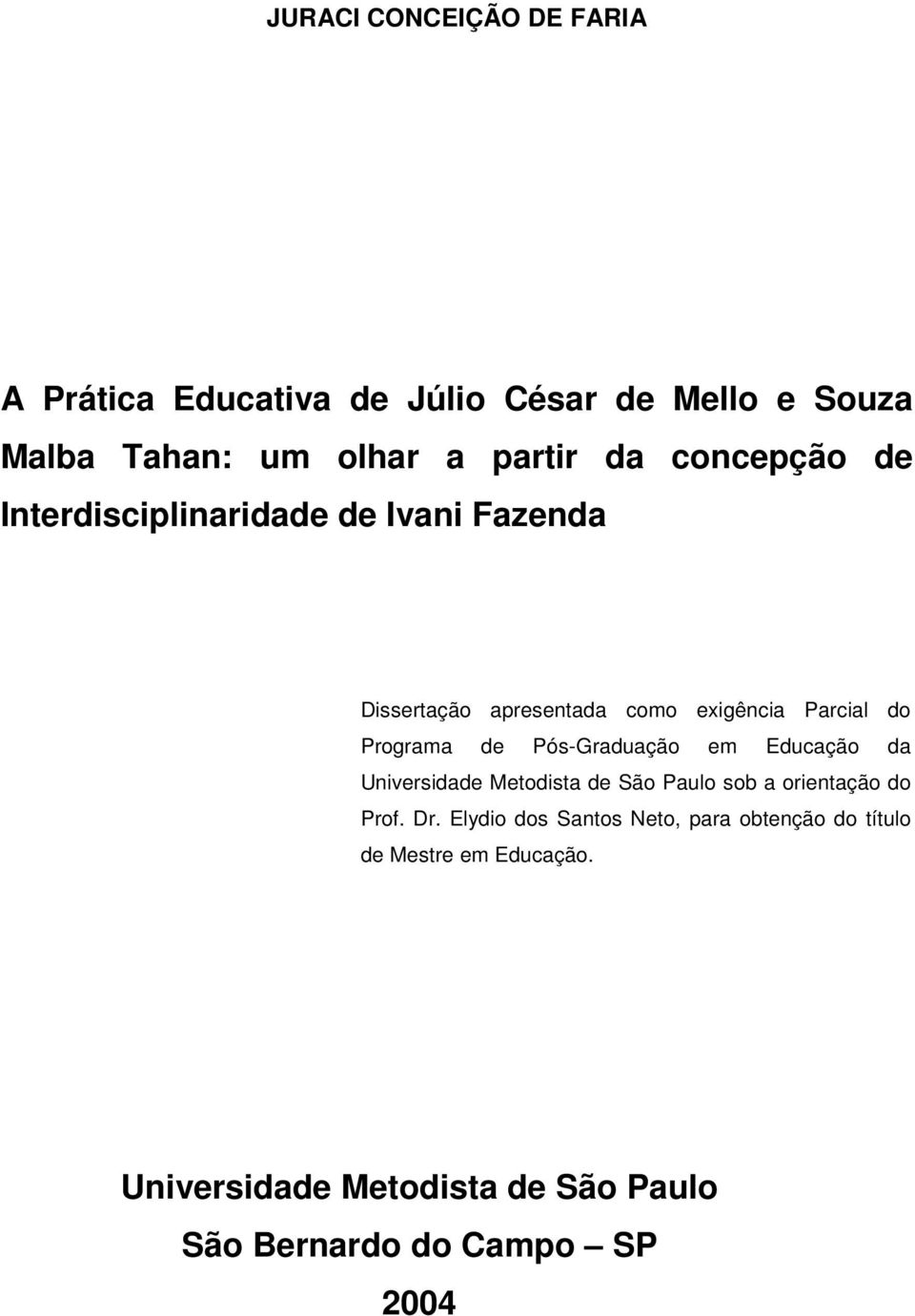 Pós-Graduação em Educação da Universidade Metodista de São Paulo sob a orientação do Prof. Dr.